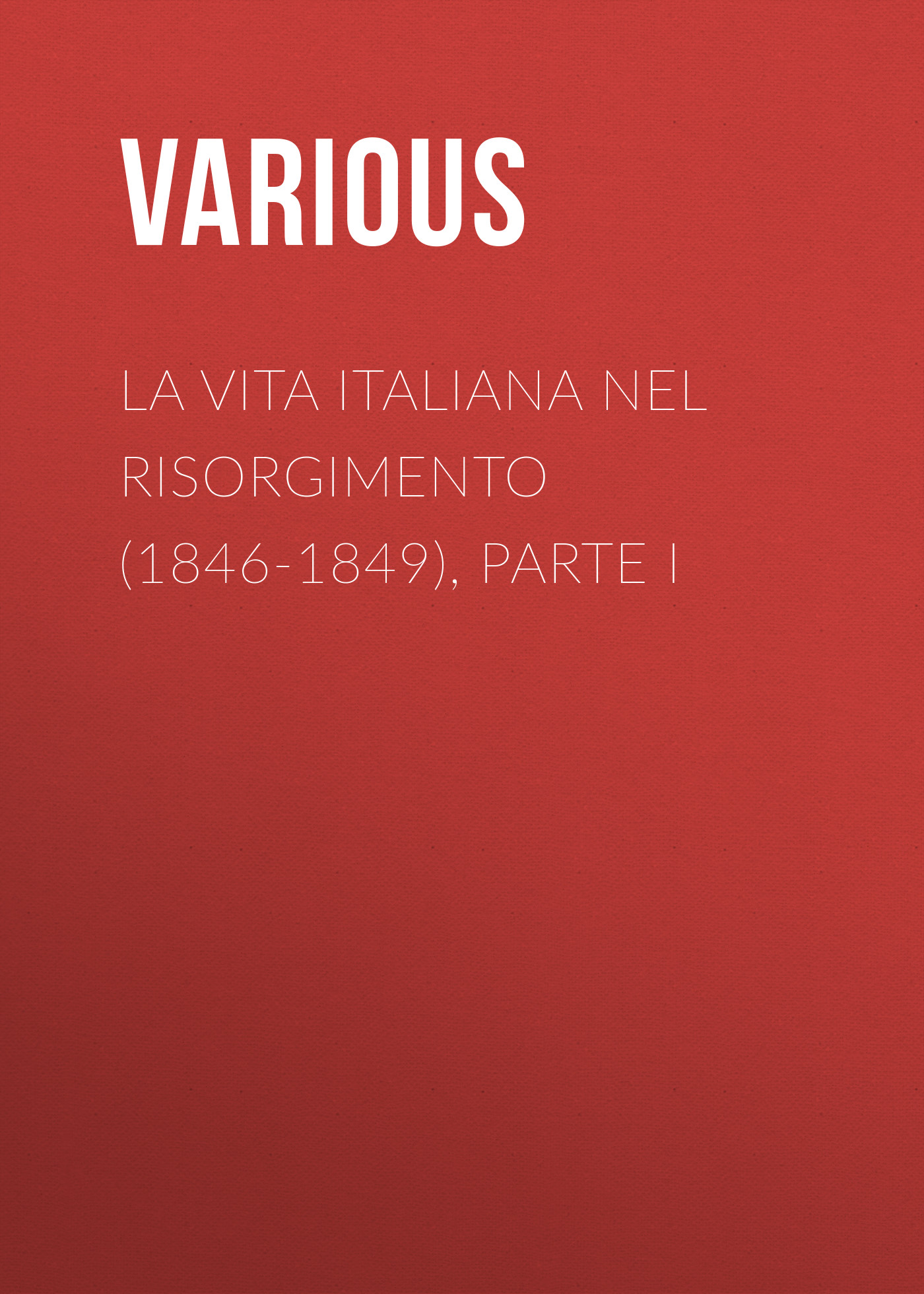 La vita Italiana nel Risorgimento (1846-1849), parte I