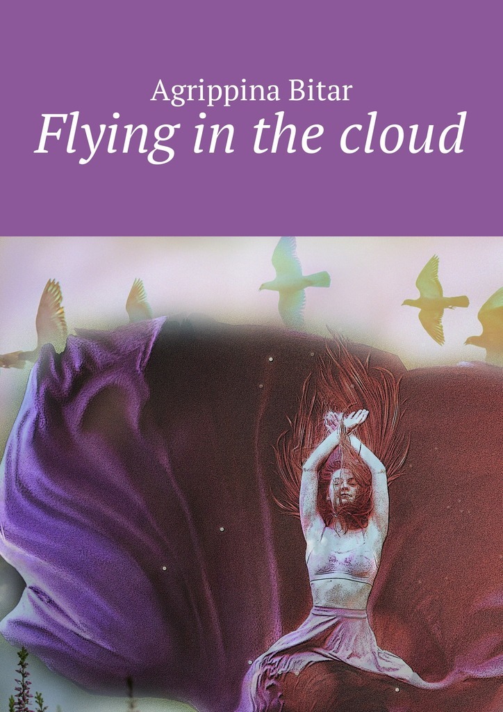 Книга Flying in the cloud из серии , созданная Agrippina Bitar, может относится к жанру Современные любовные романы, Современная русская литература, Иностранные языки. Стоимость электронной книги Flying in the cloud с идентификатором 27809769 составляет 200.00 руб.