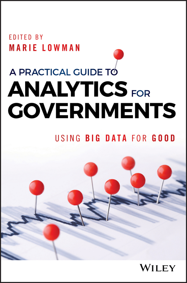 A Practical Guide to Analytics for Governments. Using Big Data for Good
