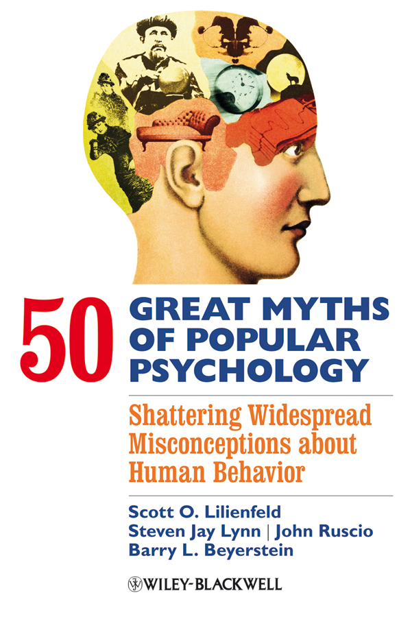 50 Great Myths of Popular Psychology. Shattering Widespread Misconceptions about Human Behavior