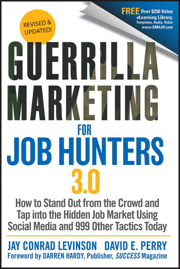 Guerrilla Marketing for Job Hunters 3.0. How to Stand Out from the Crowd and Tap Into the Hidden Job Market using Social Media and 999 other Tactics Today