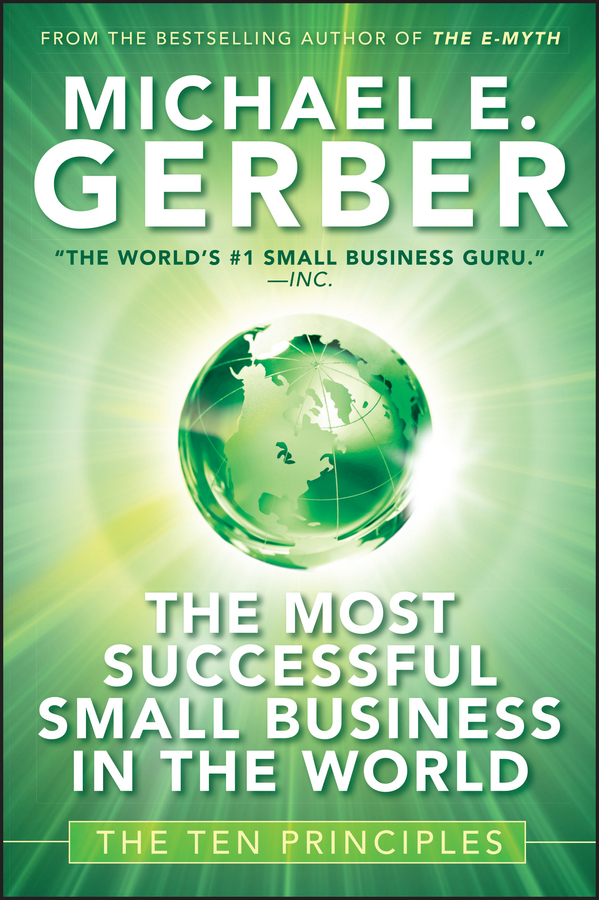 Книга  The Most Successful Small Business in The World. The Ten Principles созданная Michael E. Gerber может относится к жанру зарубежная деловая литература, малый и средний бизнес, стартапы и создание бизнеса. Стоимость электронной книги The Most Successful Small Business in The World. The Ten Principles с идентификатором 28307760 составляет 1818.73 руб.