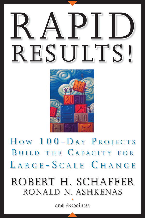 Rapid Results!. How 100-Day Projects Build the Capacity for Large-Scale Change