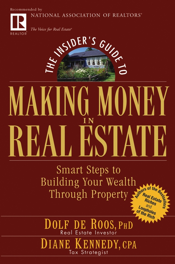 The Insider's Guide to Making Money in Real Estate. Smart Steps to Building Your Wealth Through Property