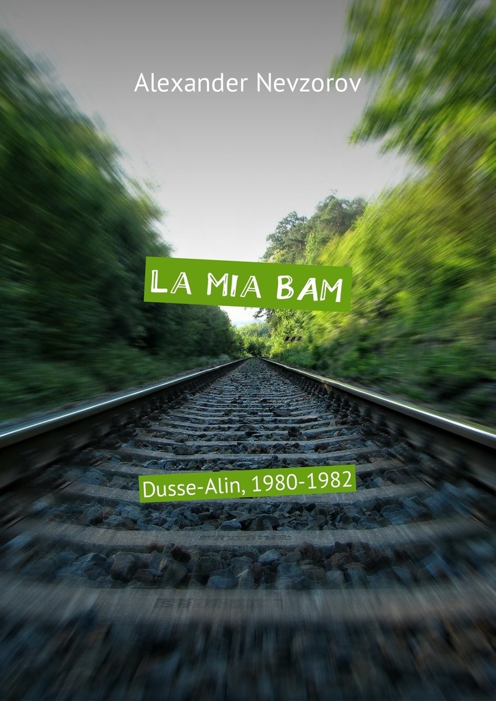 Книга La mia BAM. Dusse-Alin, 1980-1982 из серии , созданная Alexander Nevzorov, может относится к жанру Биографии и Мемуары. Стоимость электронной книги La mia BAM. Dusse-Alin, 1980-1982 с идентификатором 29607369 составляет 96.00 руб.