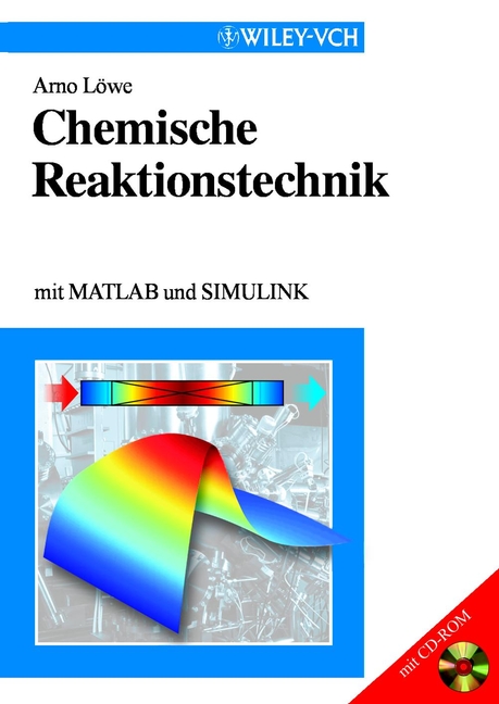 Chemische Reaktionstechnik. mit MATLAB und SIMULINK