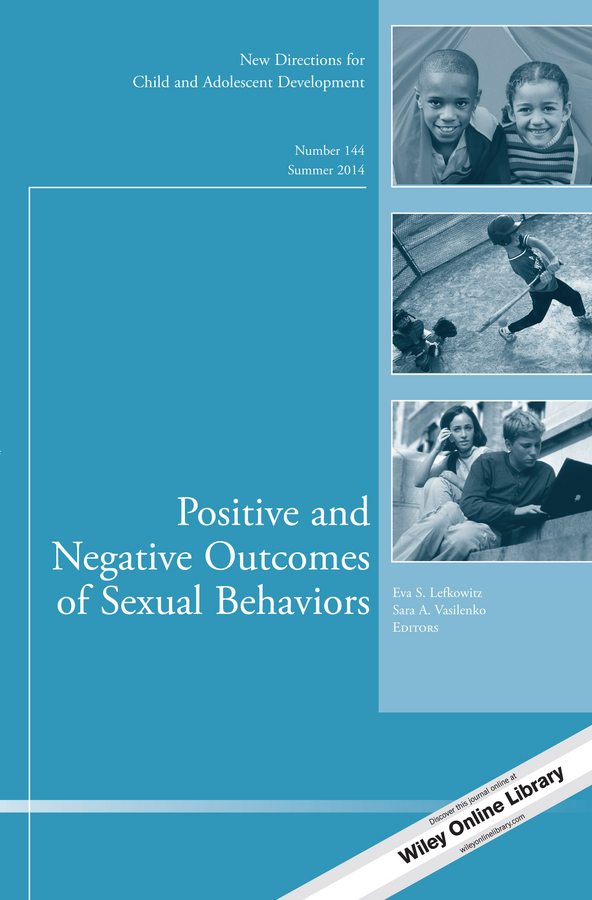 Positive and Negative Outcomes of Sexual Behaviors. New Directions for Child and Adolescent Development, Number 144