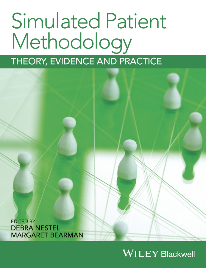 Simulated Patient Methodology. Theory, Evidence and Practice