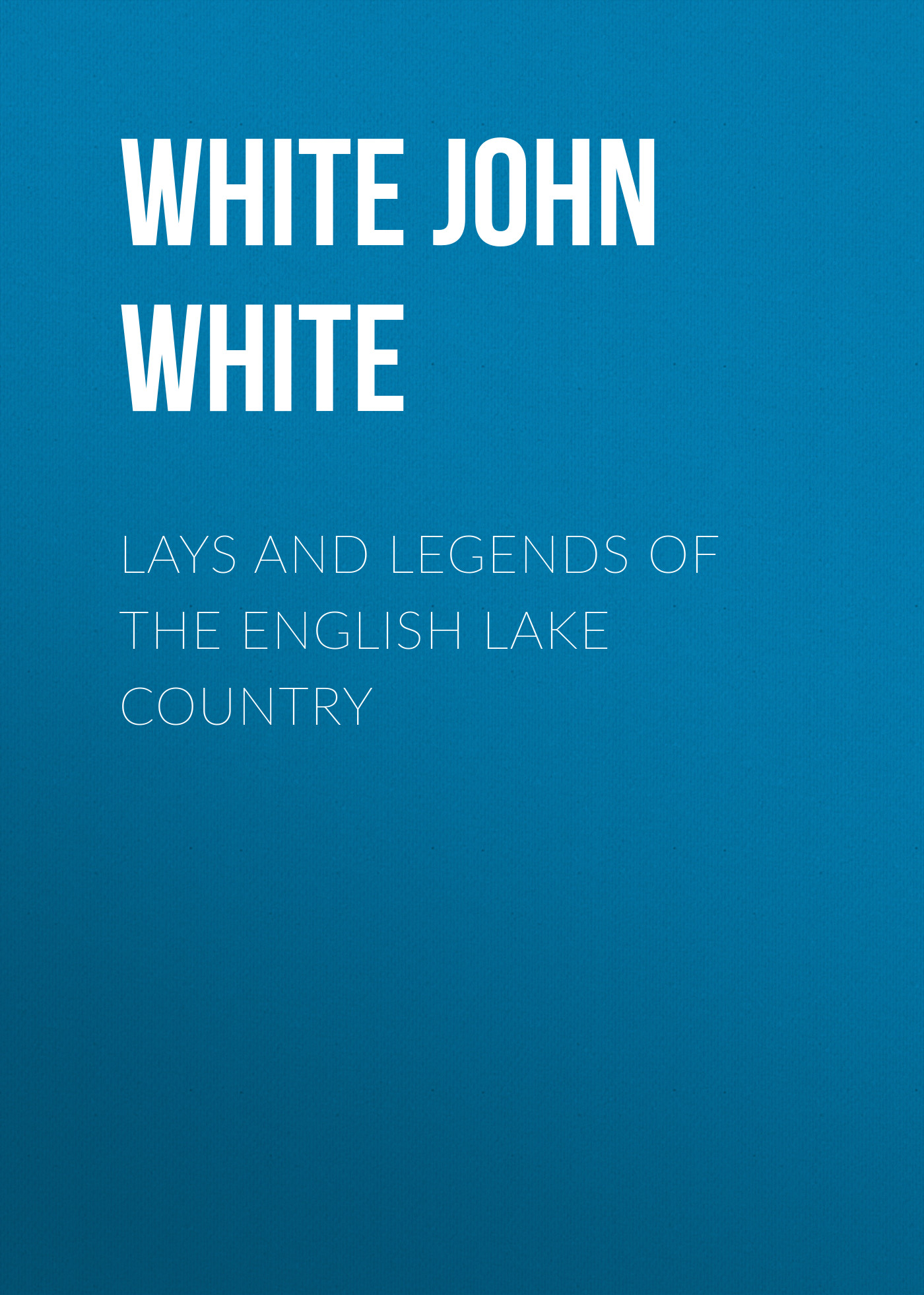 Книга Lays and Legends of the English Lake Country из серии , созданная White John White, может относится к жанру Зарубежные стихи, Поэзия, Зарубежная старинная литература, Зарубежная классика. Стоимость электронной книги Lays and Legends of the English Lake Country с идентификатором 34336362 составляет 0 руб.