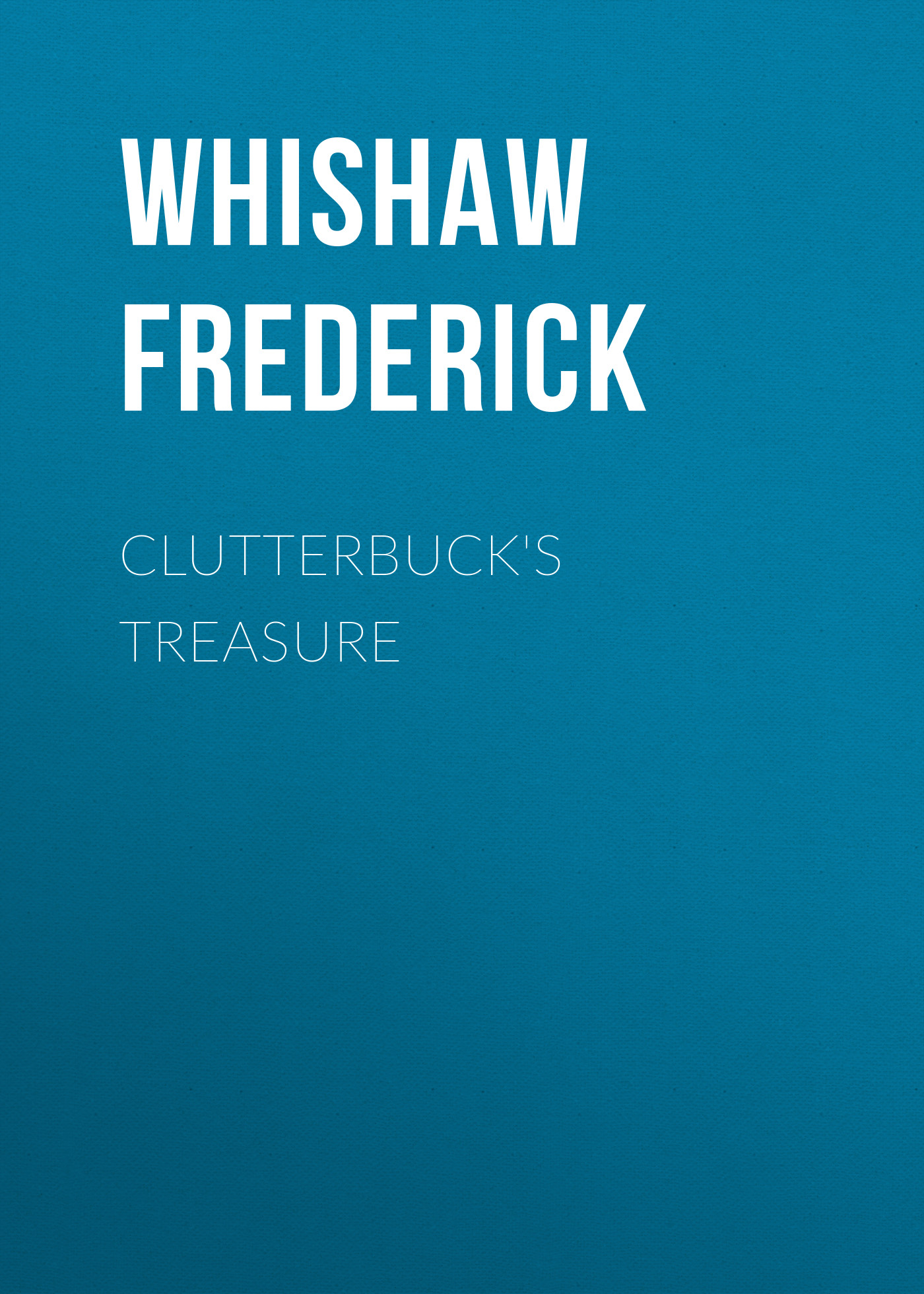 Книга Clutterbuck's Treasure из серии , созданная Frederick Whishaw, может относится к жанру Зарубежная классика, Зарубежная старинная литература. Стоимость электронной книги Clutterbuck's Treasure с идентификатором 34337762 составляет 0 руб.
