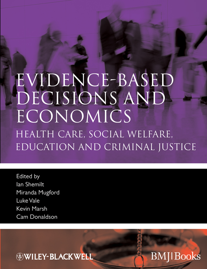 Evidence-based Decisions and Economics. Health Care, Social Welfare, Education and Criminal Justice