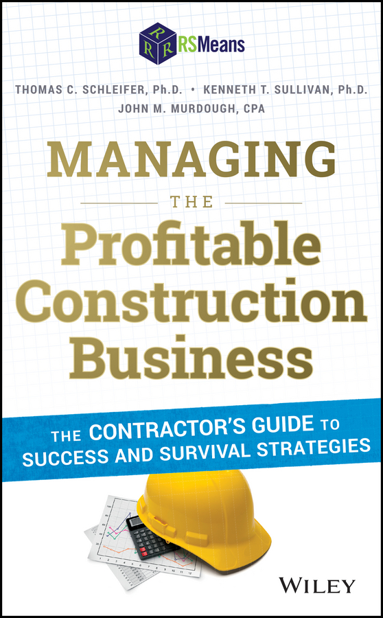 Managing the Profitable Construction Business. The Contractor's Guide to Success and Survival Strategies