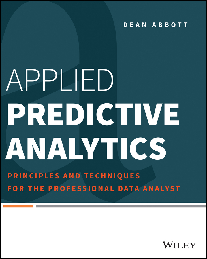 Applied Predictive Analytics. Principles and Techniques for the Professional Data Analyst