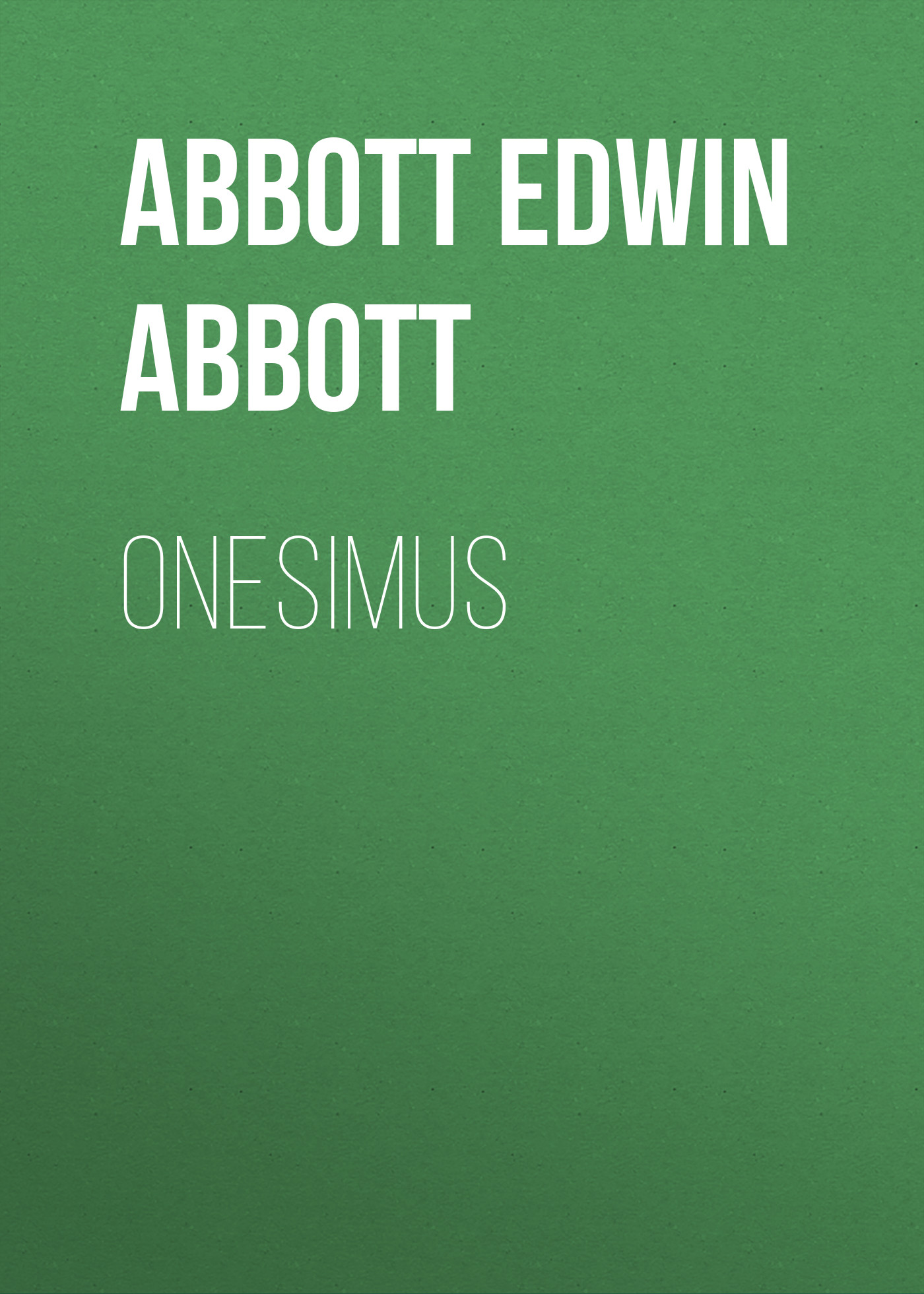 Книга Onesimus из серии , созданная Edwin Abbott, может относится к жанру Зарубежная фантастика. Стоимость электронной книги Onesimus с идентификатором 34842766 составляет 0 руб.