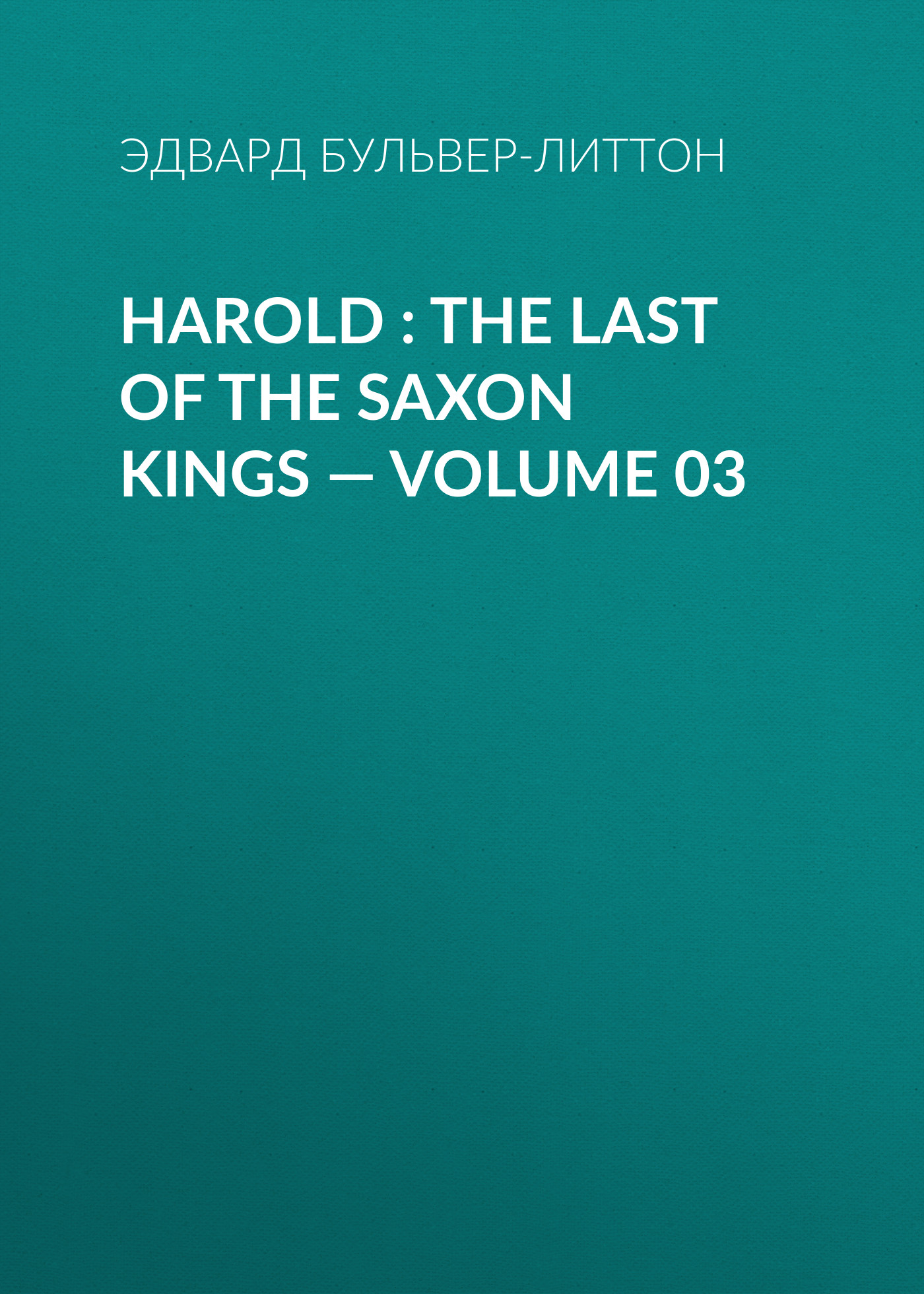 Harold : the Last of the Saxon Kings— Volume 03