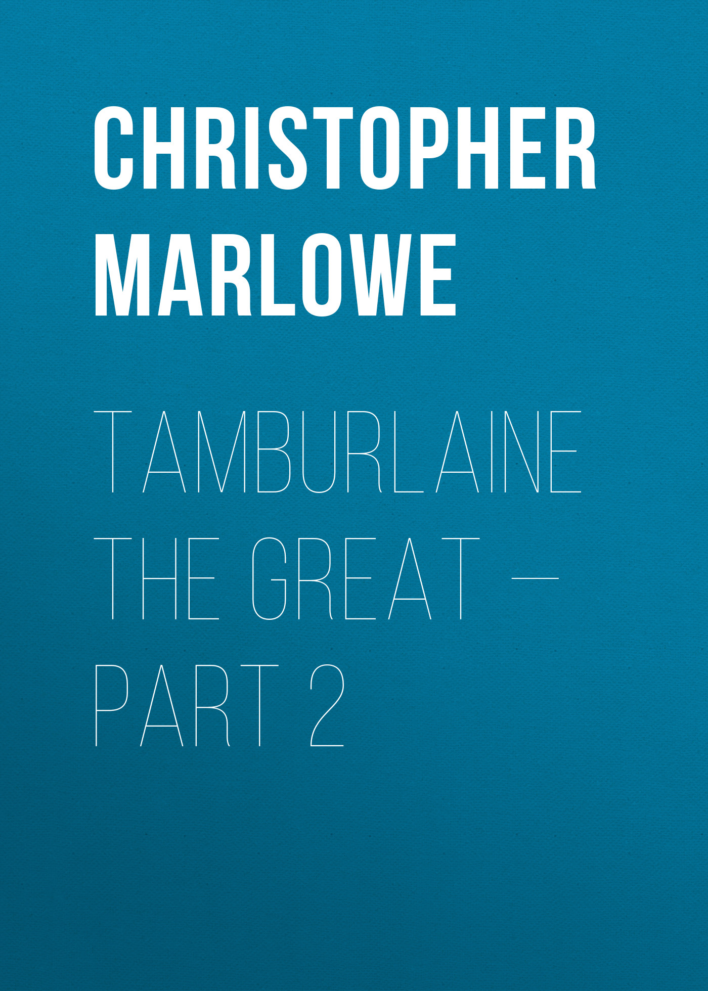 Tamburlaine the Great— Part 2