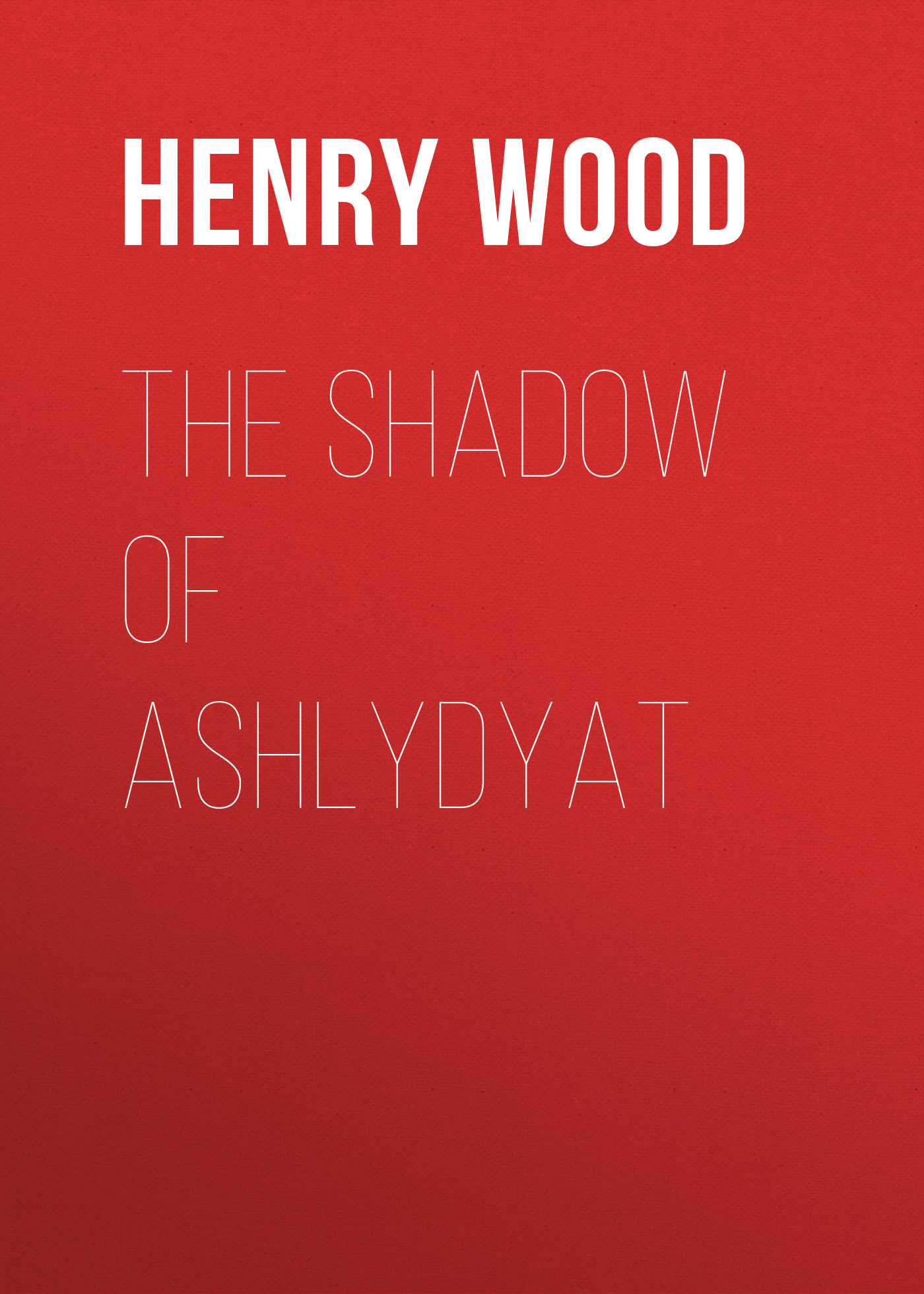 Книга The Shadow of Ashlydyat из серии , созданная Henry Wood, может относится к жанру Зарубежная классика, Литература 19 века, Зарубежная старинная литература. Стоимость электронной книги The Shadow of Ashlydyat с идентификатором 35007569 составляет 0 руб.