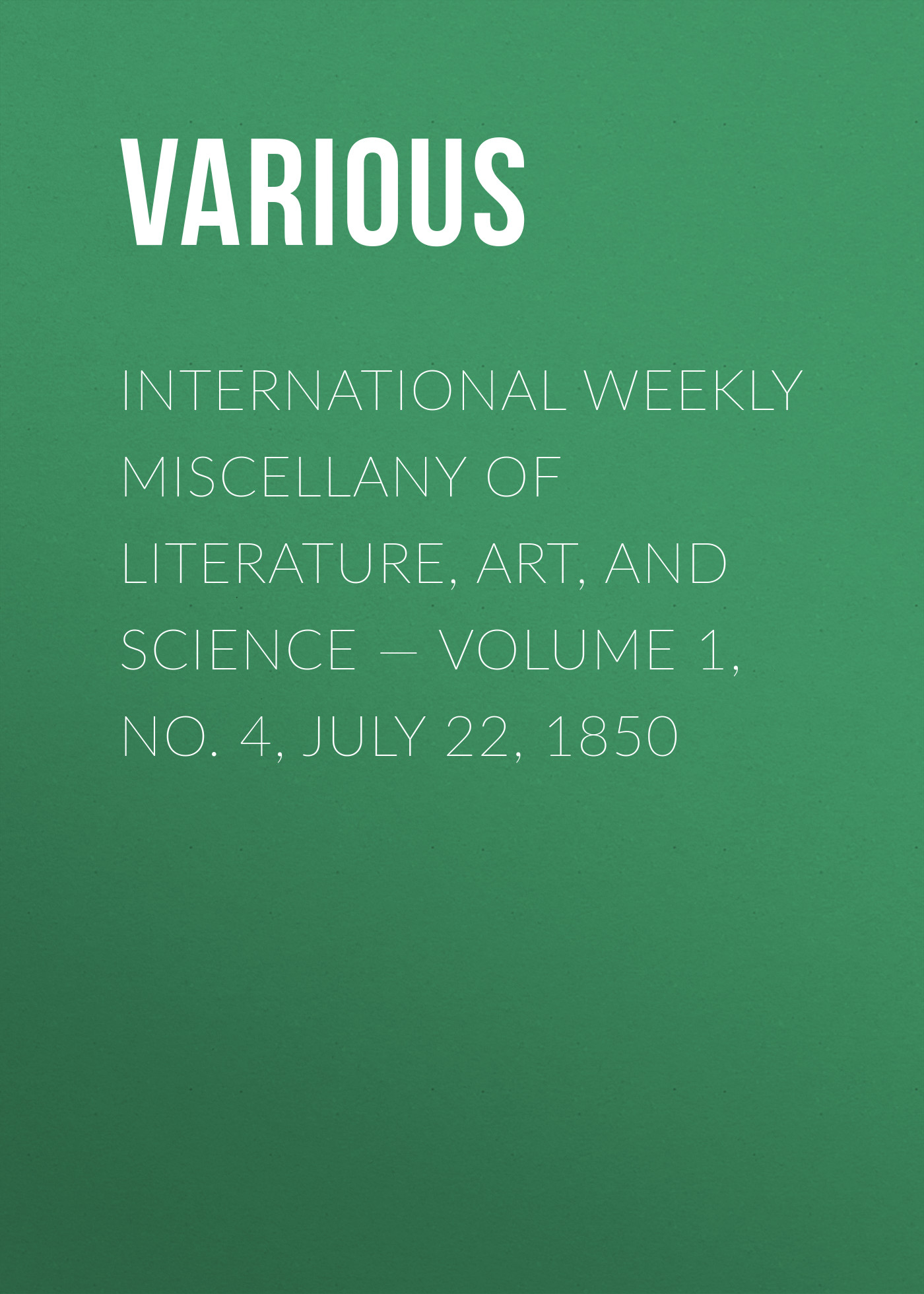 International Weekly Miscellany of Literature, Art, and Science— Volume 1, No. 4, July 22, 1850