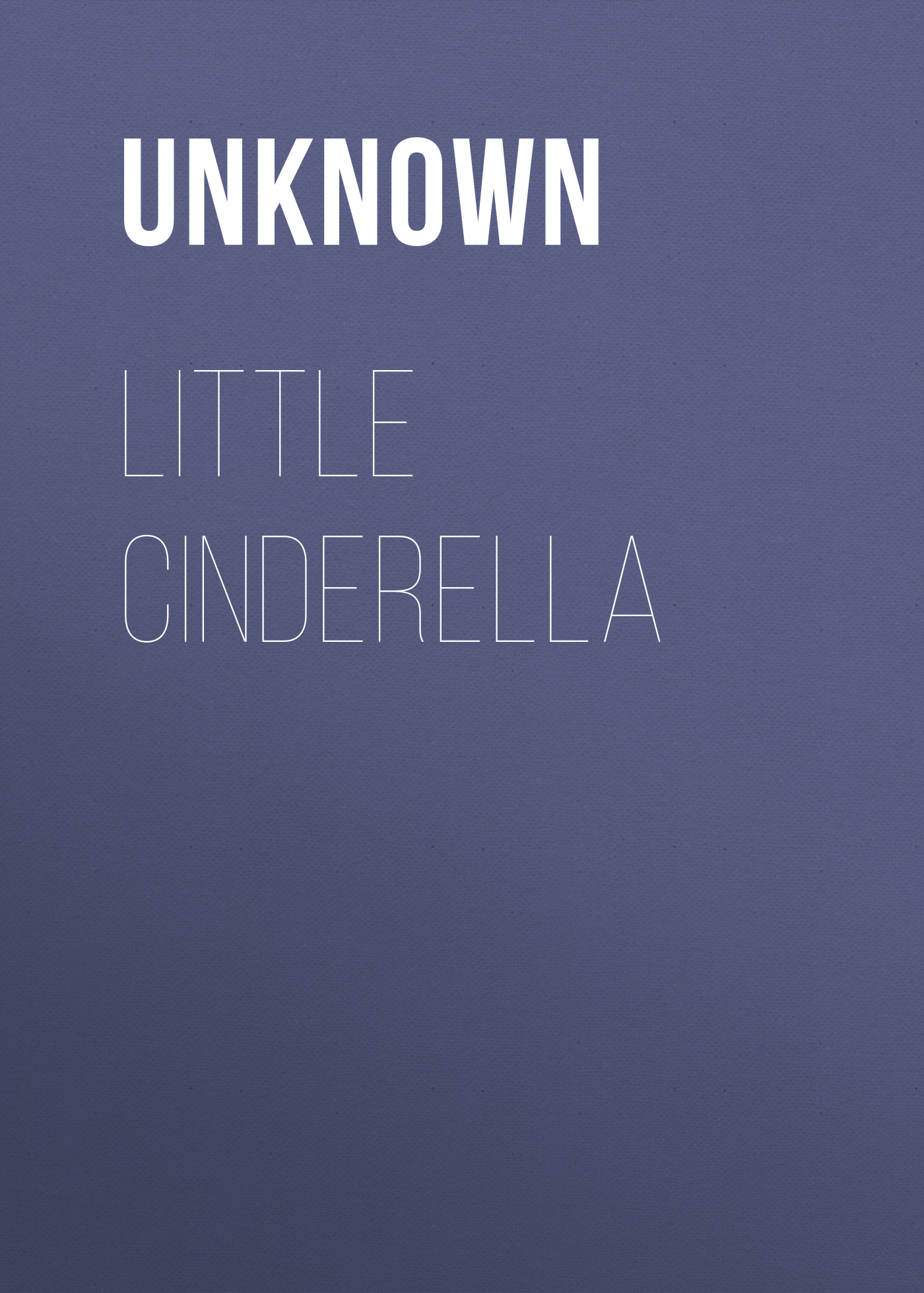 Книга Little Cinderella из серии , созданная Unknown Unknown, может относится к жанру Зарубежные детские книги, Зарубежная старинная литература, Зарубежная классика. Стоимость электронной книги Little Cinderella с идентификатором 35495463 составляет 0 руб.