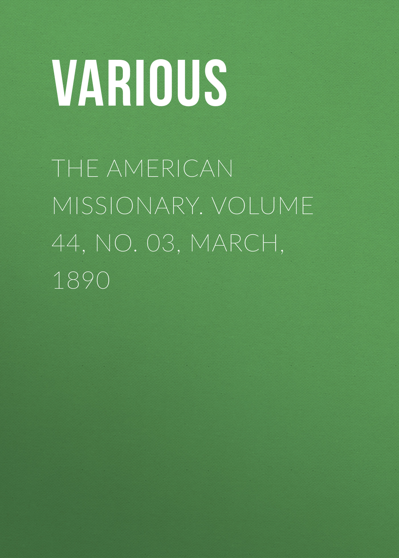 The American Missionary. Volume 44, No. 03, March, 1890