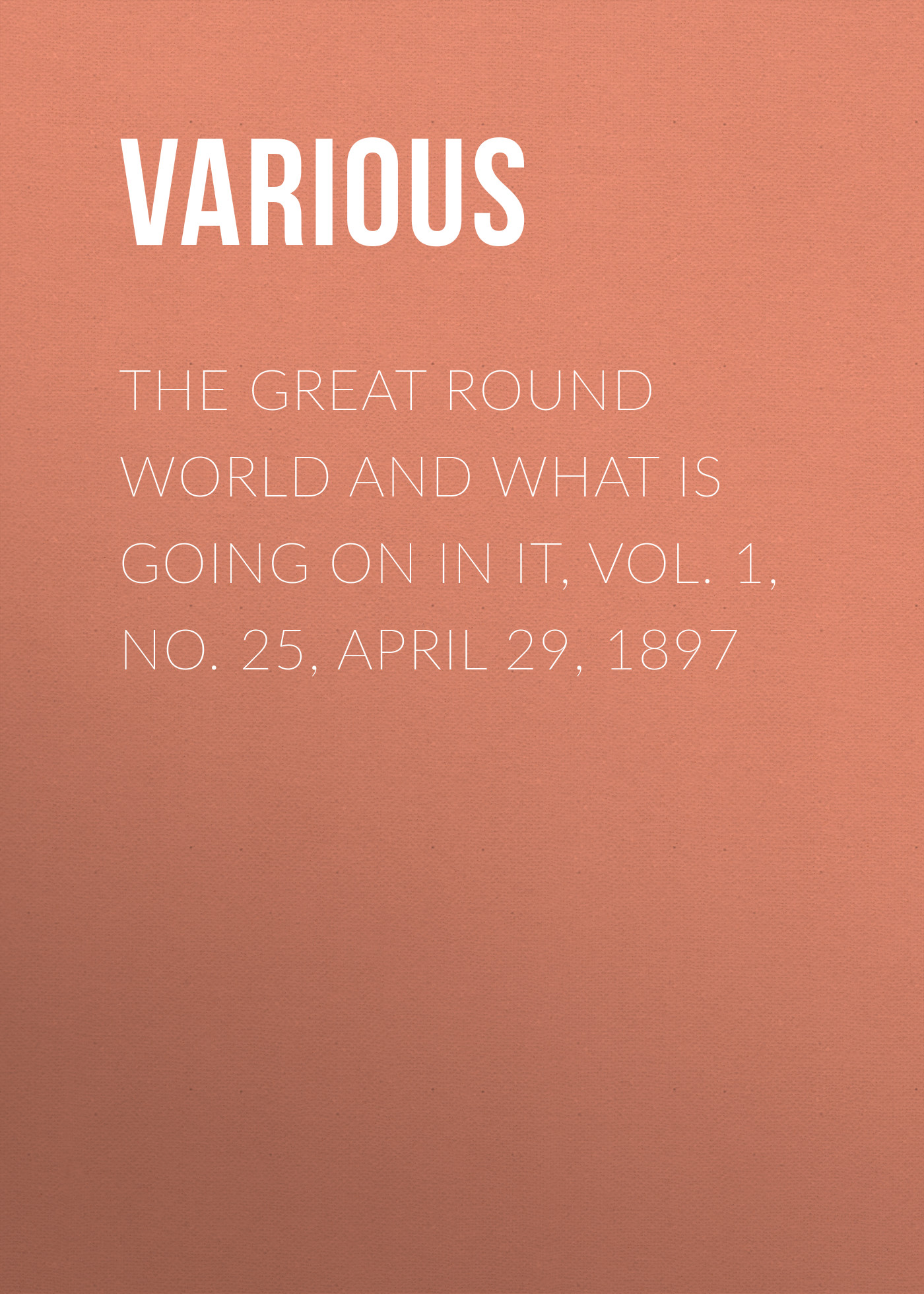 Журнал The Great Round World and What Is Going On In It, Vol. 1, No. 25, April 29, 1897 из серии , созданный  Various, может относится к жанру Зарубежные детские книги, Журналы, Зарубежная старинная литература, Зарубежная классика. Стоимость электронного журнала The Great Round World and What Is Going On In It, Vol. 1, No. 25, April 29, 1897 с идентификатором 35503563 составляет 0 руб.