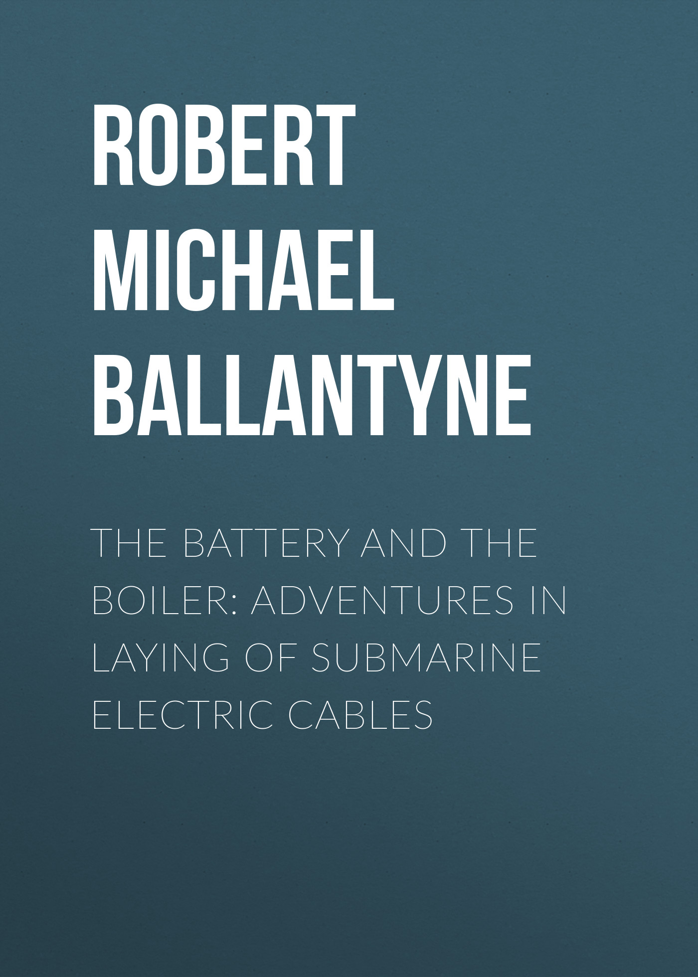 Книга The Battery and the Boiler: Adventures in Laying of Submarine Electric Cables из серии , созданная Robert Michael Ballantyne, может относится к жанру Детские приключения, Литература 19 века, Зарубежная старинная литература, Зарубежная классика, Зарубежные детские книги. Стоимость электронной книги The Battery and the Boiler: Adventures in Laying of Submarine Electric Cables с идентификатором 36093765 составляет 0 руб.