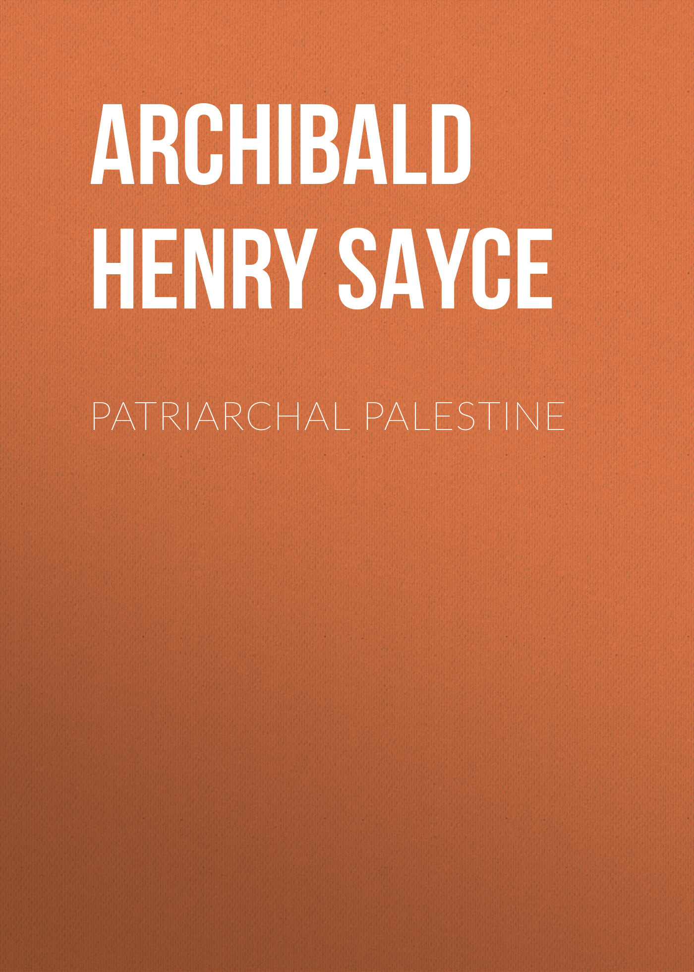 Книга Patriarchal Palestine из серии , созданная Archibald Henry Sayce, может относится к жанру Зарубежная классика, История, Зарубежная образовательная литература, Зарубежная старинная литература. Стоимость электронной книги Patriarchal Palestine с идентификатором 36095765 составляет 0 руб.