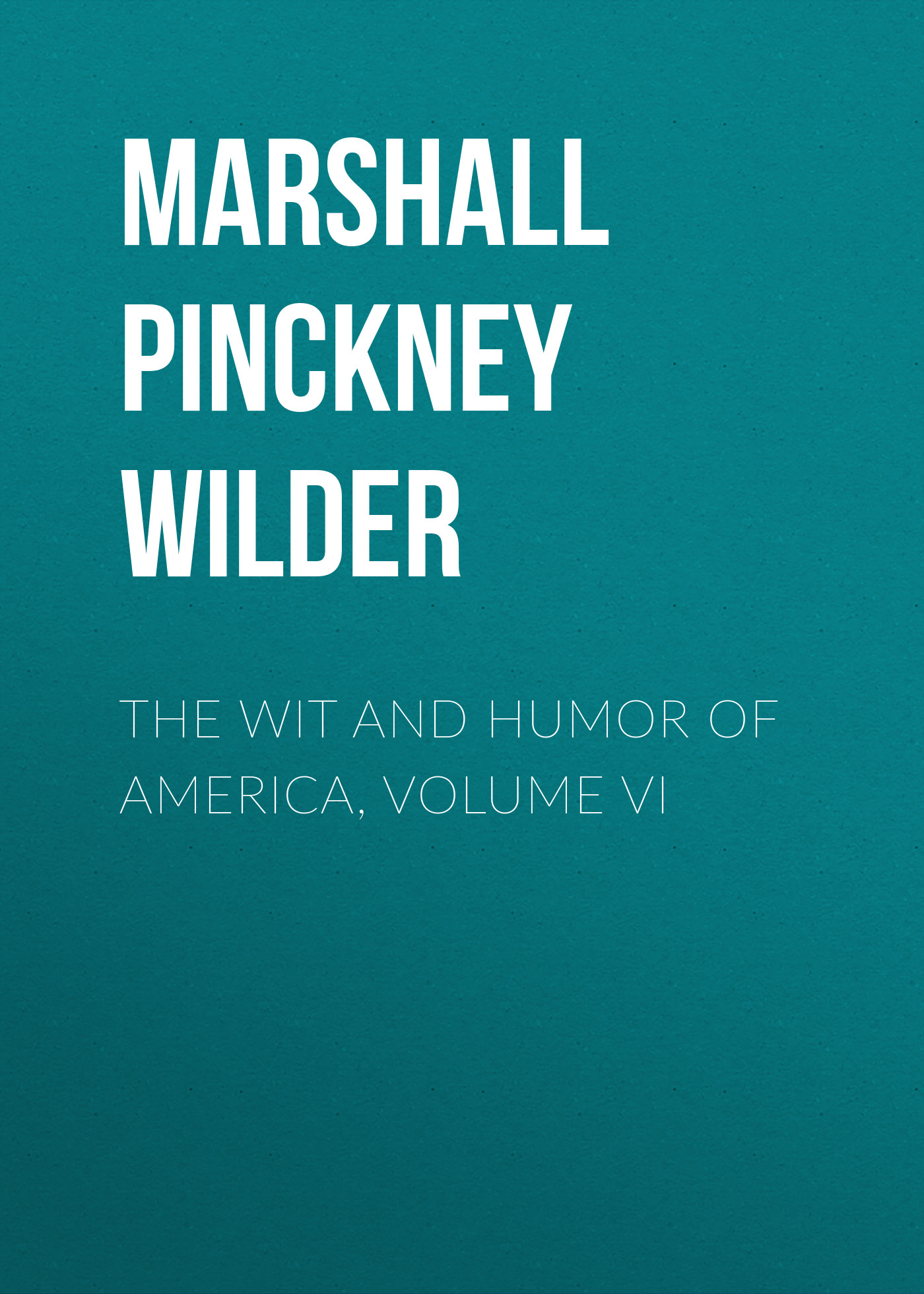 Книга  The Wit and Humor of America, Volume VI созданная Marshall Pinckney Wilder может относится к жанру зарубежная компьютерная литература, зарубежный юмор, юмор и сатира. Стоимость электронной книги The Wit and Humor of America, Volume VI с идентификатором 36322364 составляет  руб.