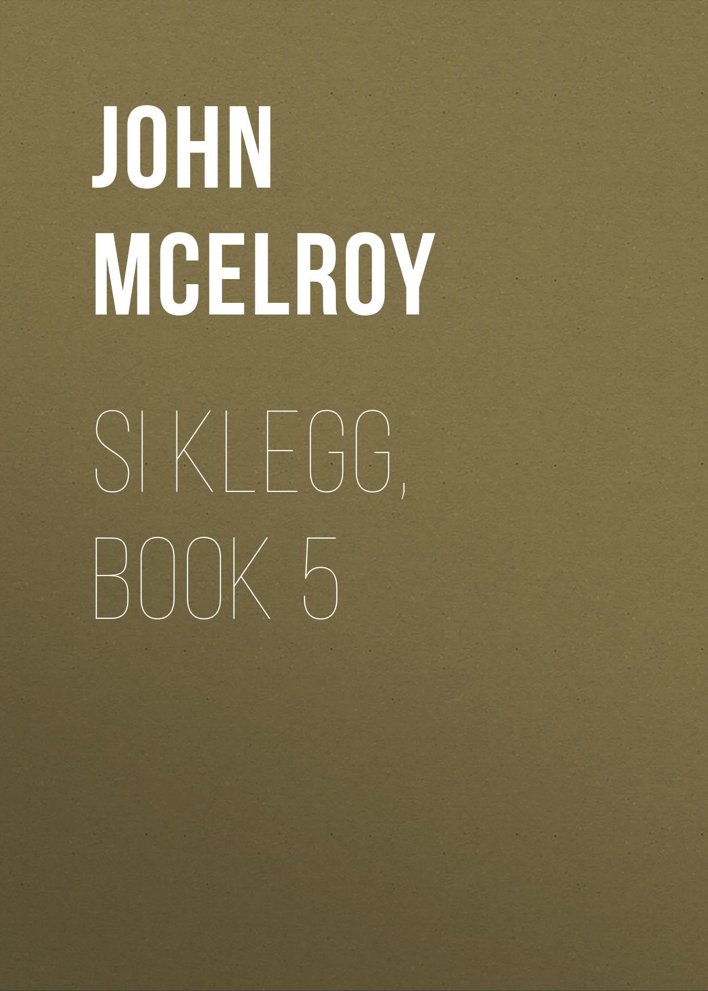 Книга Si Klegg, Book 5 из серии , созданная John McElroy, может относится к жанру Зарубежная классика, История, Зарубежная образовательная литература, Зарубежная старинная литература. Стоимость электронной книги Si Klegg, Book 5 с идентификатором 36324260 составляет 0 руб.