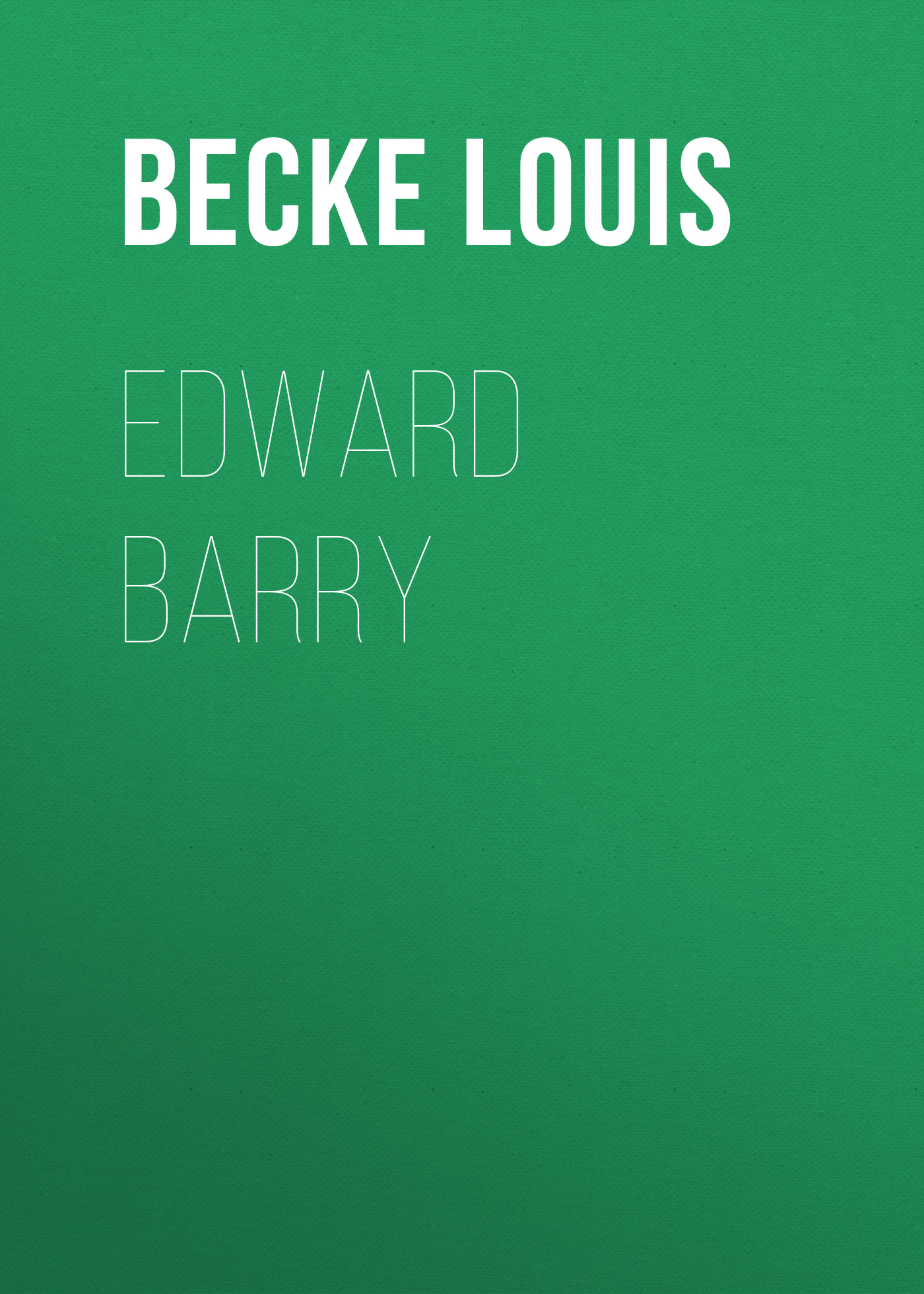 Книга Edward Barry из серии , созданная Louis Becke, может относится к жанру Зарубежная классика, Литература 19 века, Зарубежная старинная литература. Стоимость электронной книги Edward Barry с идентификатором 36365566 составляет 0 руб.