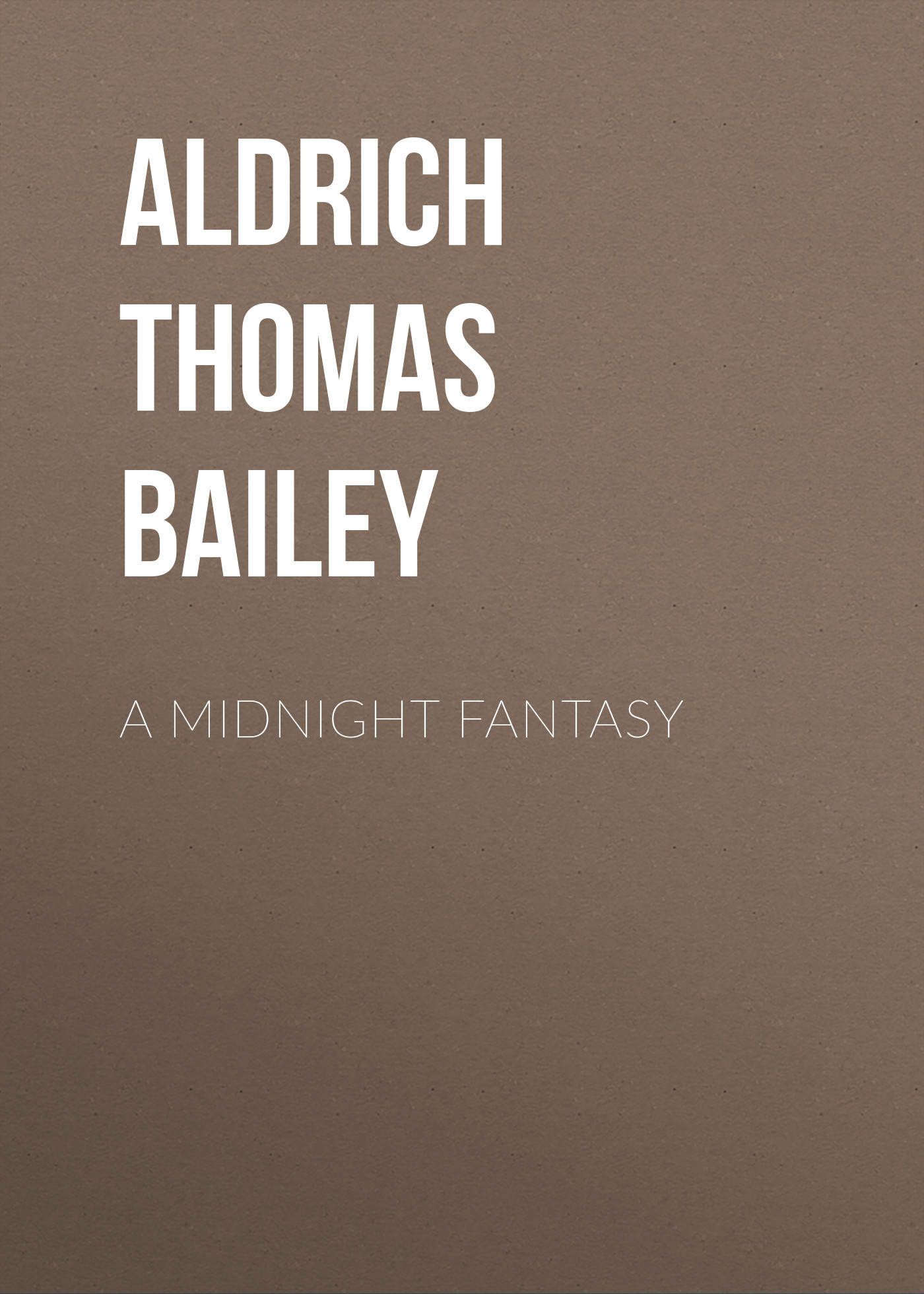 Книга A Midnight Fantasy из серии , созданная Thomas Aldrich, может относится к жанру Зарубежная классика, Литература 19 века, Зарубежная старинная литература. Стоимость электронной книги A Midnight Fantasy с идентификатором 36366966 составляет 0 руб.