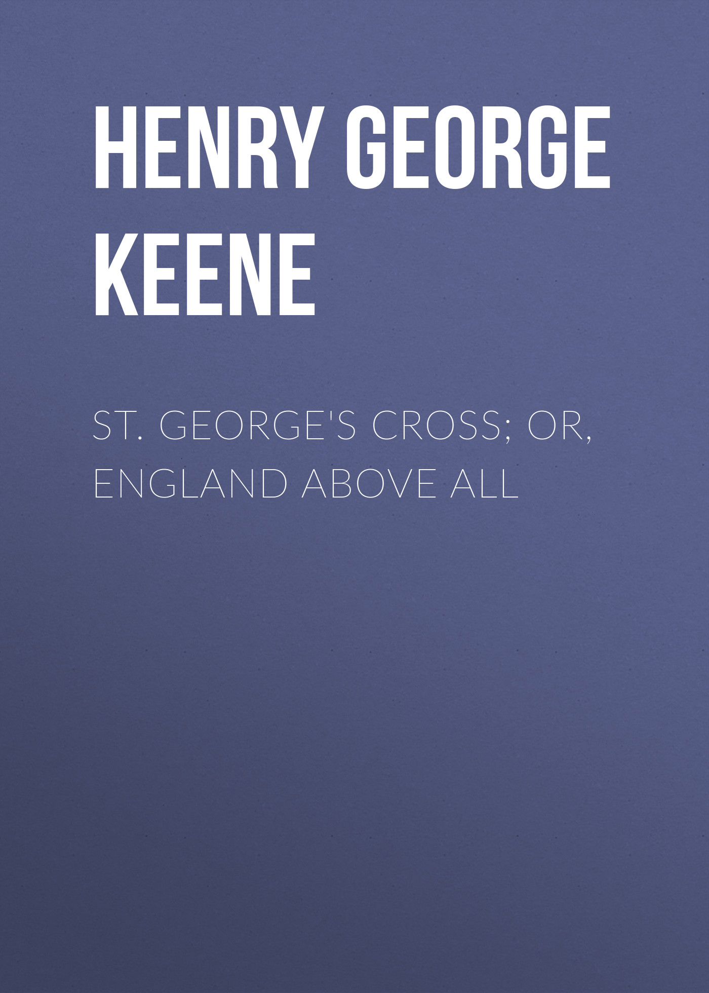 St. George's Cross; Or, England Above All