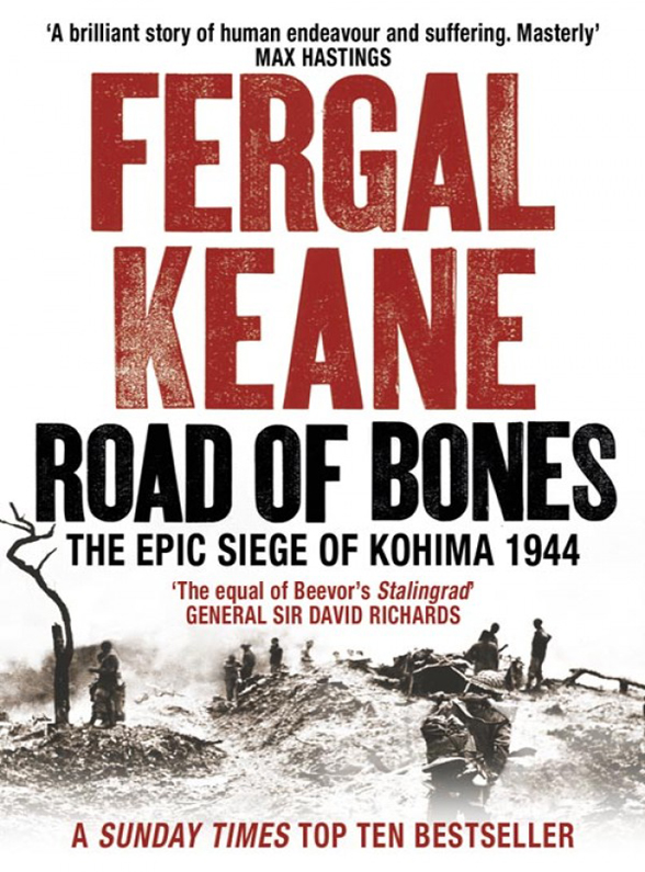 Road of Bones: The Siege of Kohima 1944– The Epic Story of the Last Great Stand of Empire