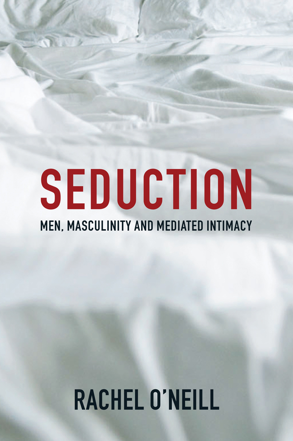Seduction. Men, Masculinity and Mediated Intimacy
