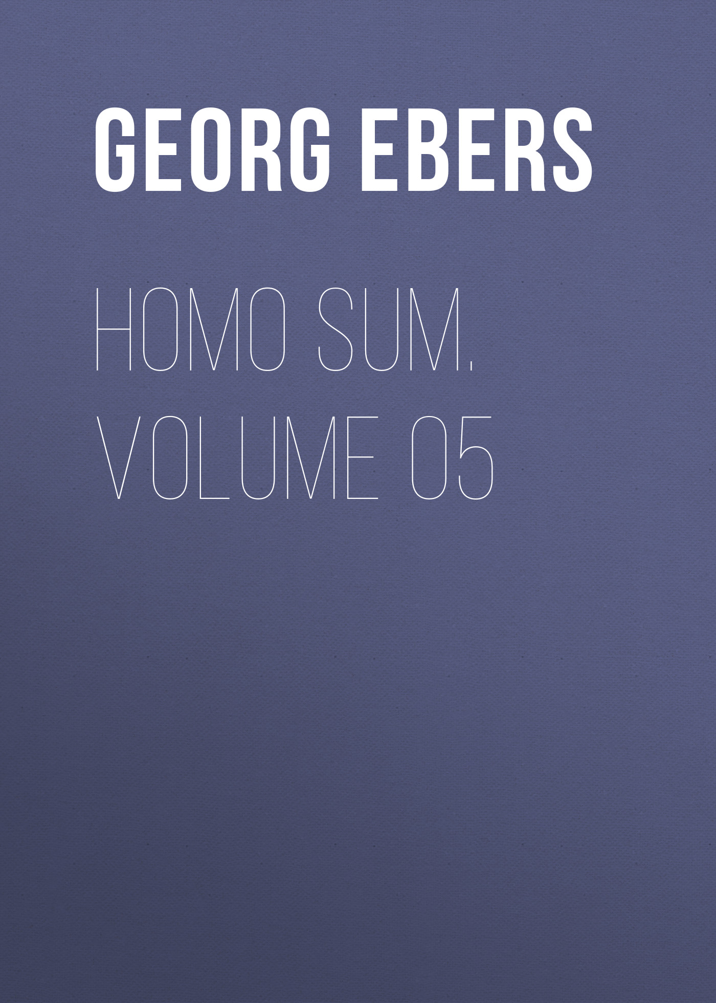Книга Homo Sum. Volume 05 из серии , созданная Georg Ebers, может относится к жанру Зарубежная классика, Зарубежная старинная литература. Стоимость электронной книги Homo Sum. Volume 05 с идентификатором 42628163 составляет 0 руб.