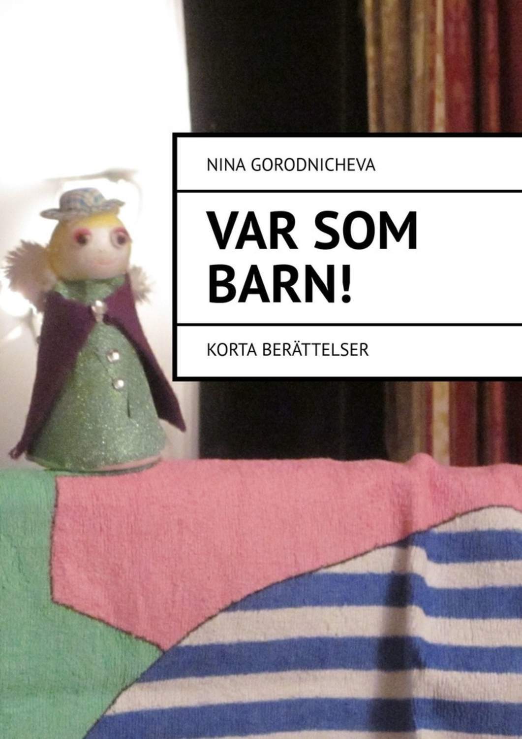 Книга VAR SOM ВARN! Korta berättelser из серии , созданная Nina Gorodnicheva, может относится к жанру Биографии и Мемуары, Современная русская литература, Учебная литература. Стоимость электронной книги VAR SOM ВARN! Korta berättelser с идентификатором 43651660 составляет 40.00 руб.