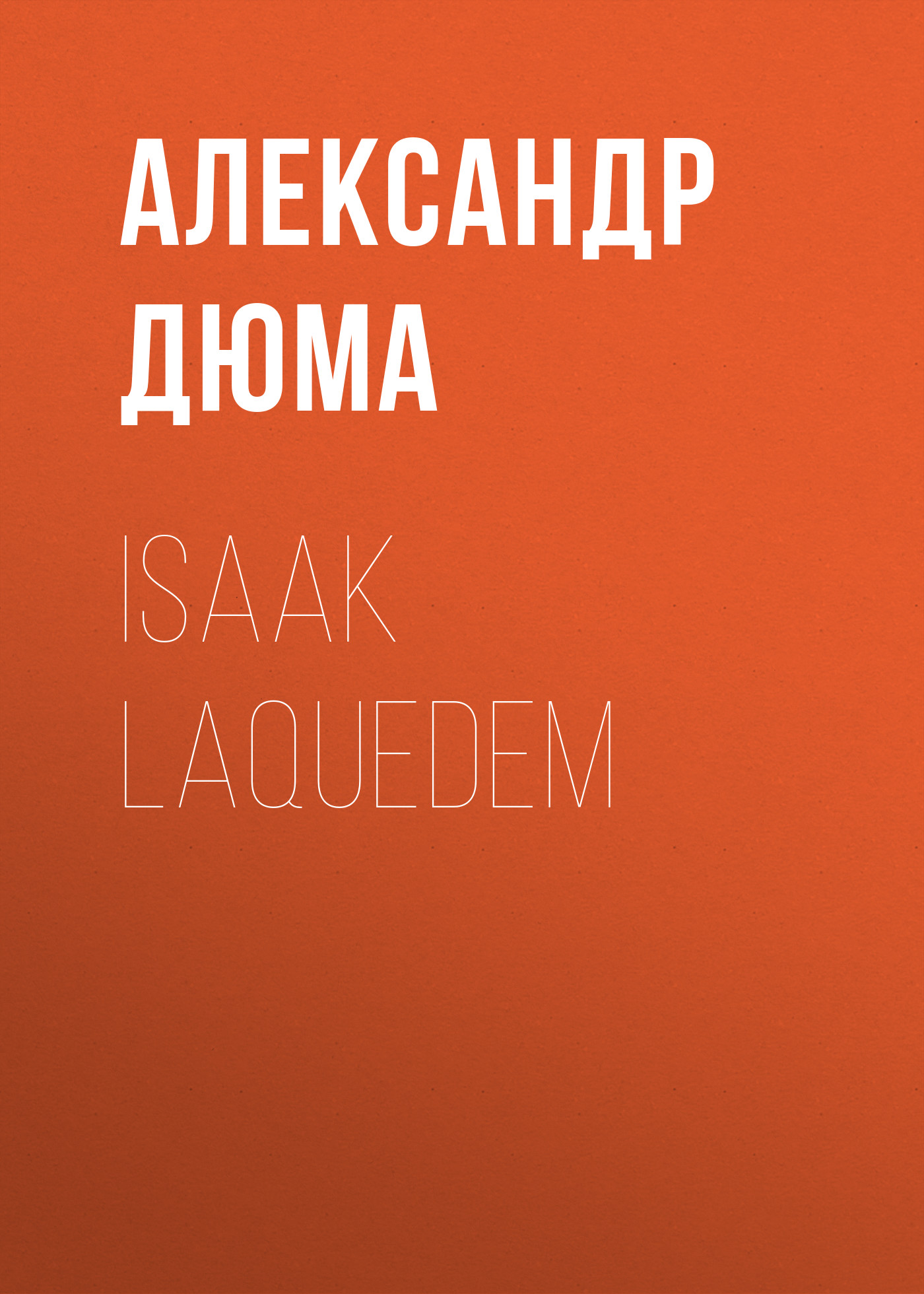 Книга Isaak Laquedem из серии , созданная Alexandre Dumas der Ältere, может относится к жанру Зарубежная классика. Стоимость электронной книги Isaak Laquedem с идентификатором 48632660 составляет 0 руб.