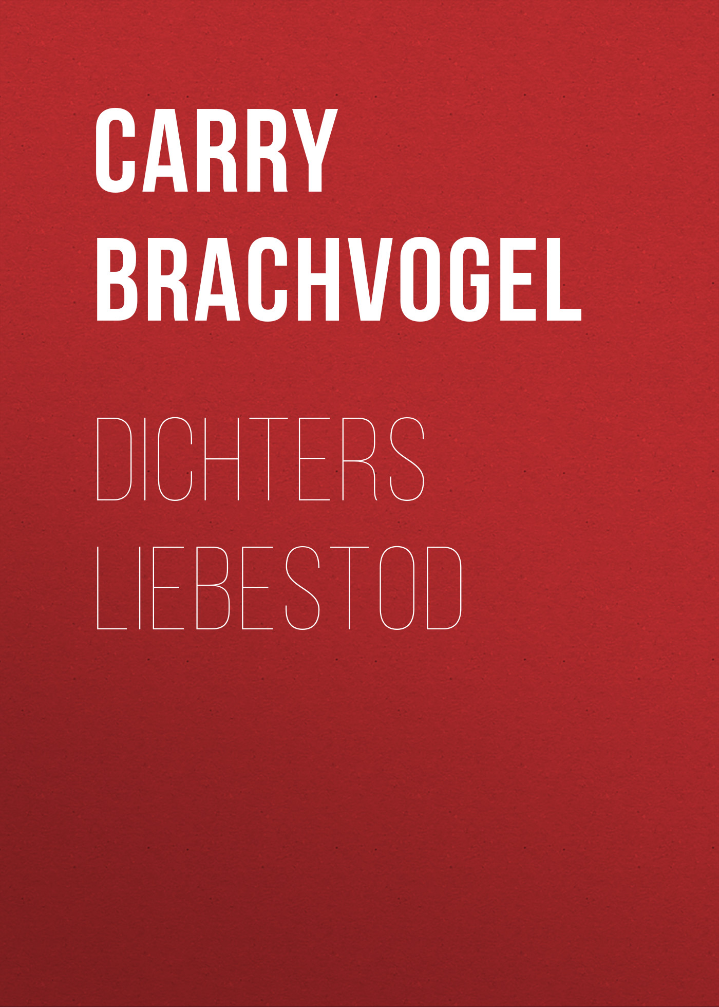 Книга Dichters Liebestod из серии , созданная Carry Brachvogel, может относится к жанру Зарубежная классика. Стоимость электронной книги Dichters Liebestod с идентификатором 48633060 составляет 0 руб.