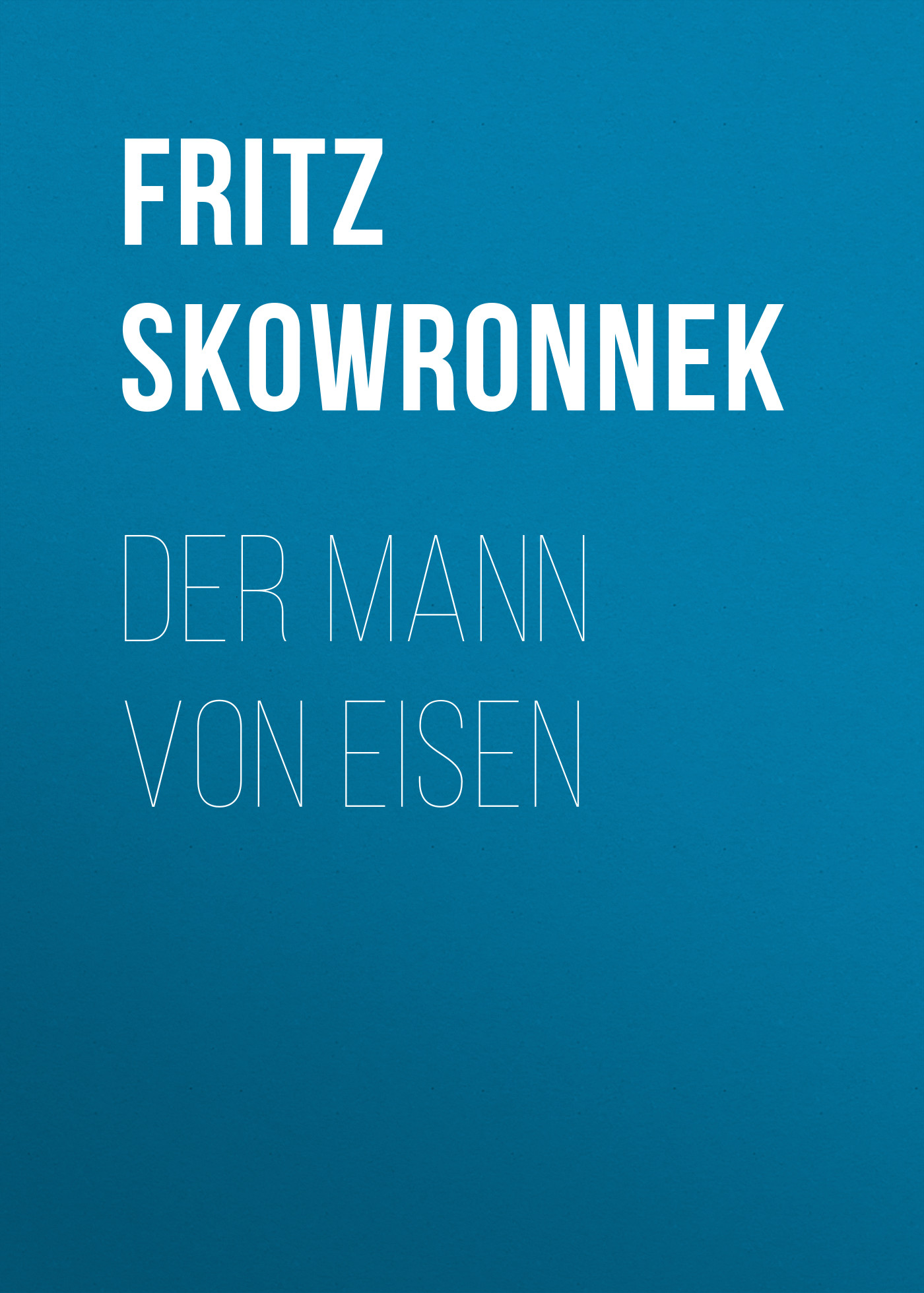 Книга Der Mann von Eisen из серии , созданная Fritz Skowronnek, может относится к жанру Зарубежная классика. Стоимость электронной книги Der Mann von Eisen с идентификатором 48633260 составляет 0 руб.