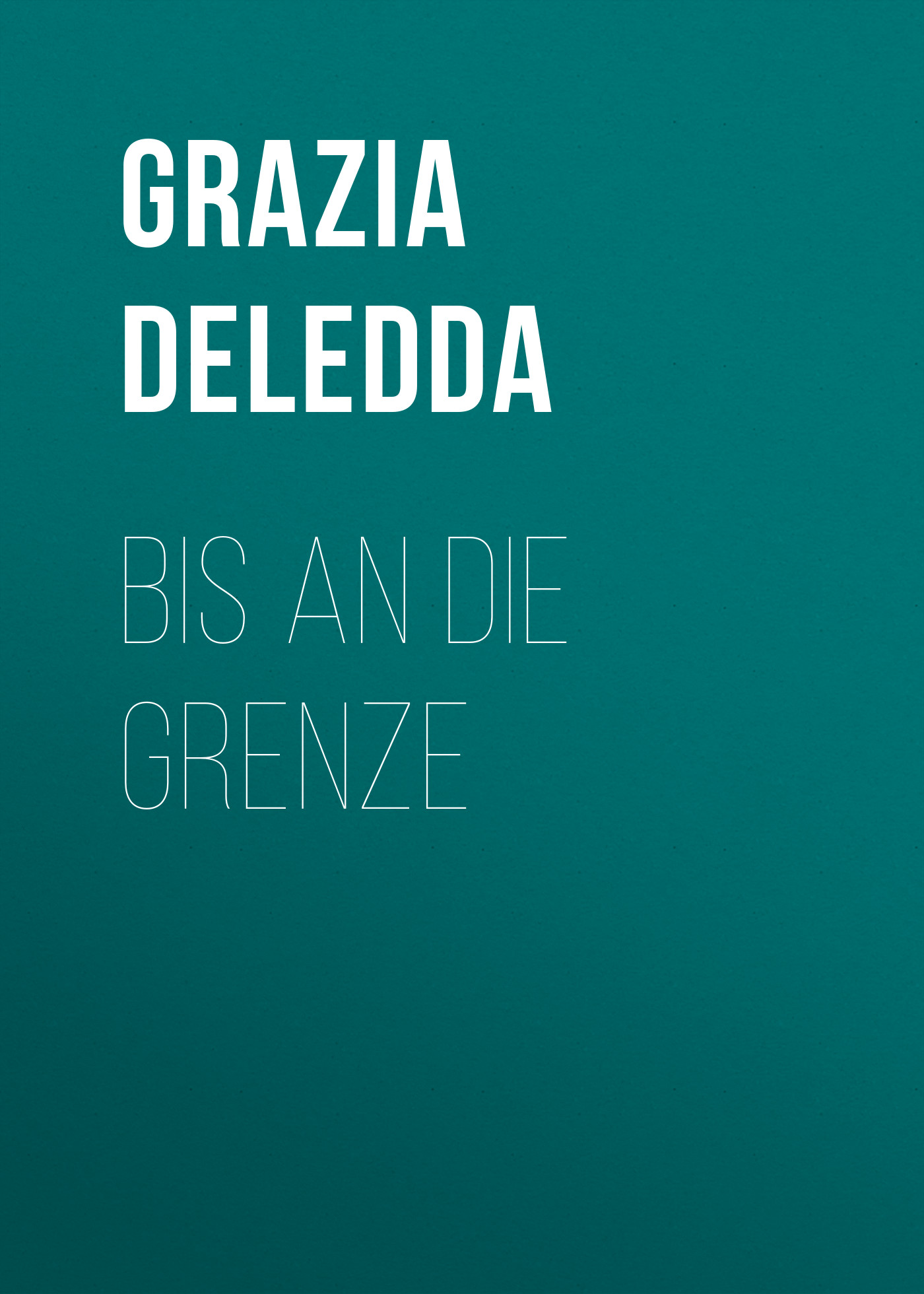 Книга Bis an die Grenze из серии , созданная Grazia Deledda, может относится к жанру Зарубежная классика. Стоимость электронной книги Bis an die Grenze с идентификатором 48633364 составляет 0 руб.