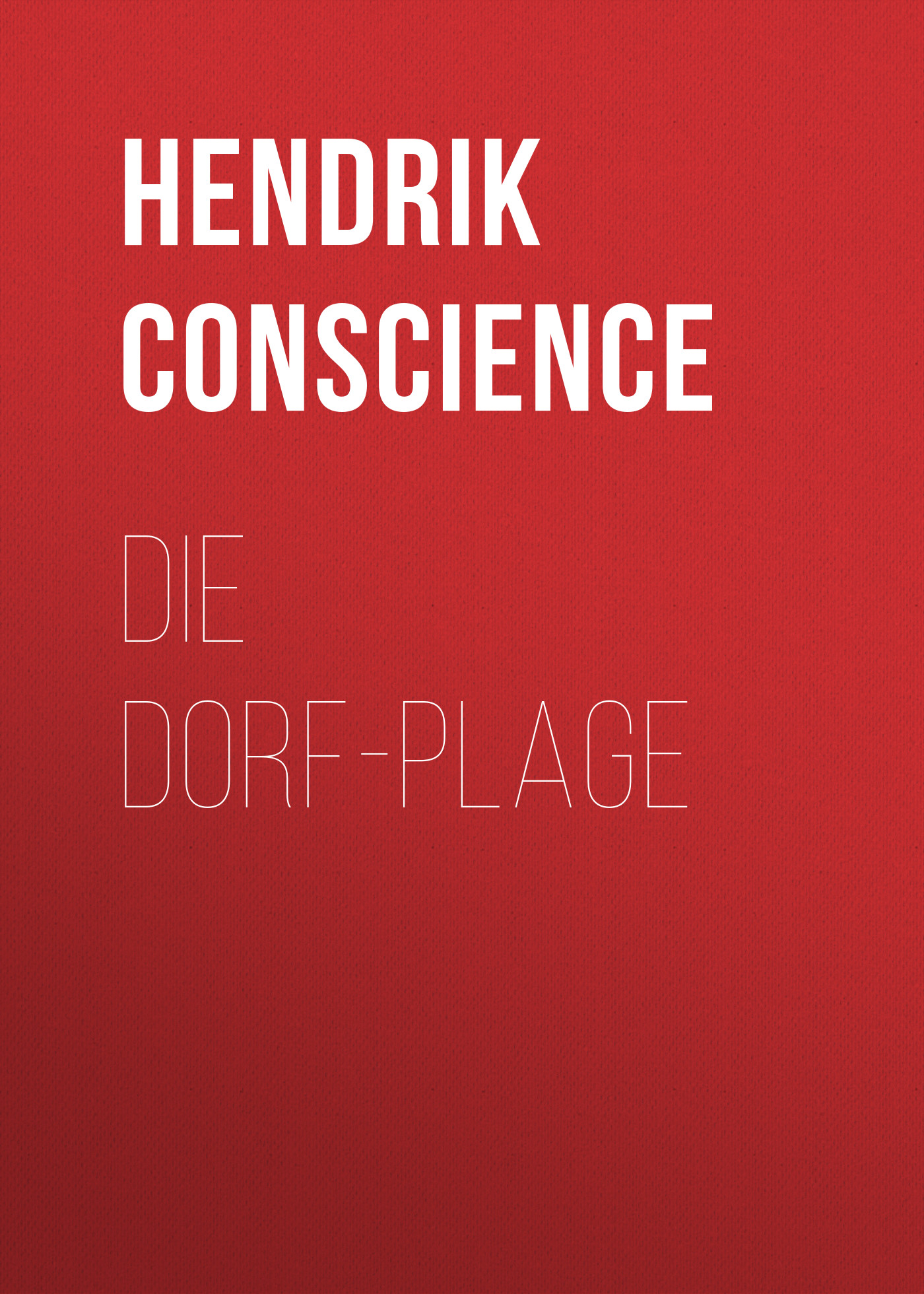 Книга Die Dorf-Plage из серии , созданная Hendrik Conscience, может относится к жанру Зарубежная классика. Стоимость электронной книги Die Dorf-Plage с идентификатором 48633468 составляет 0 руб.