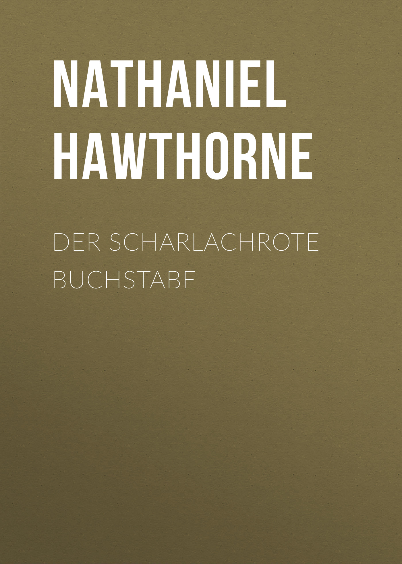 Книга Der scharlachrote Buchstabe из серии , созданная Nathaniel Hawthorne, может относится к жанру Зарубежная классика. Стоимость электронной книги Der scharlachrote Buchstabe с идентификатором 48634068 составляет 0 руб.