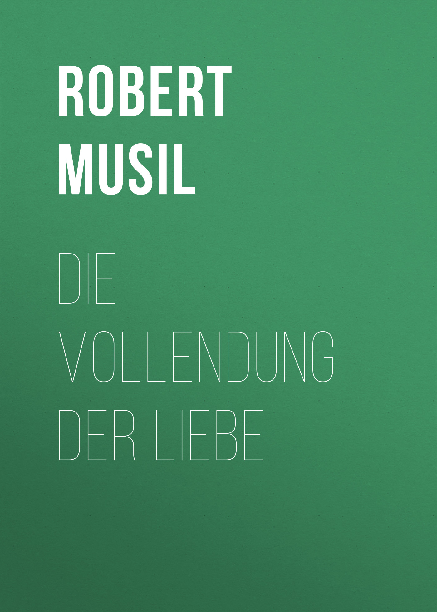 Книга Die Vollendung der Liebe из серии , созданная Robert Musil, может относится к жанру Зарубежная классика. Стоимость электронной книги Die Vollendung der Liebe с идентификатором 48634164 составляет 0 руб.