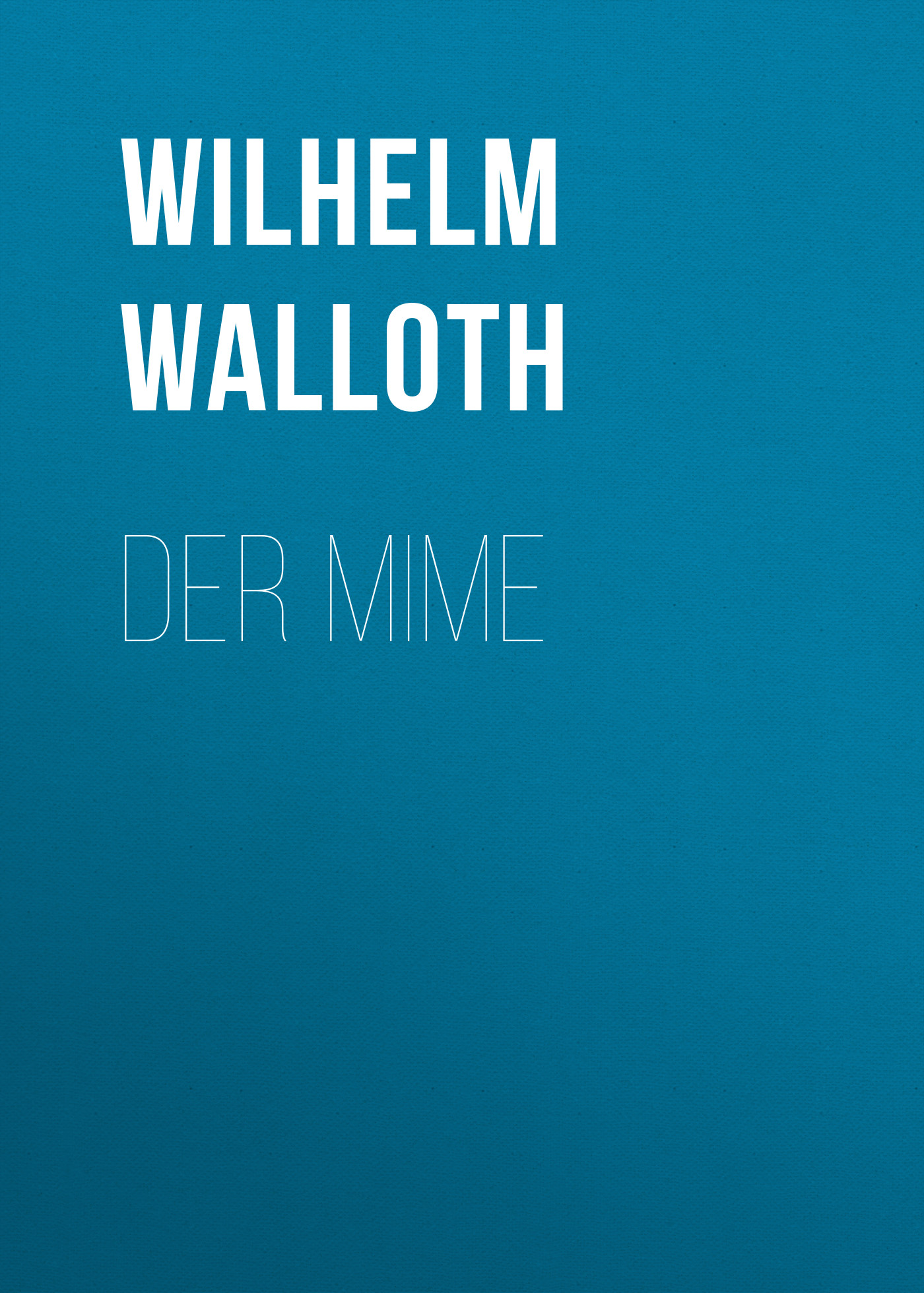 Книга Der Mime из серии , созданная Wilhelm Walloth, может относится к жанру Зарубежная классика. Стоимость электронной книги Der Mime с идентификатором 48634268 составляет 0 руб.