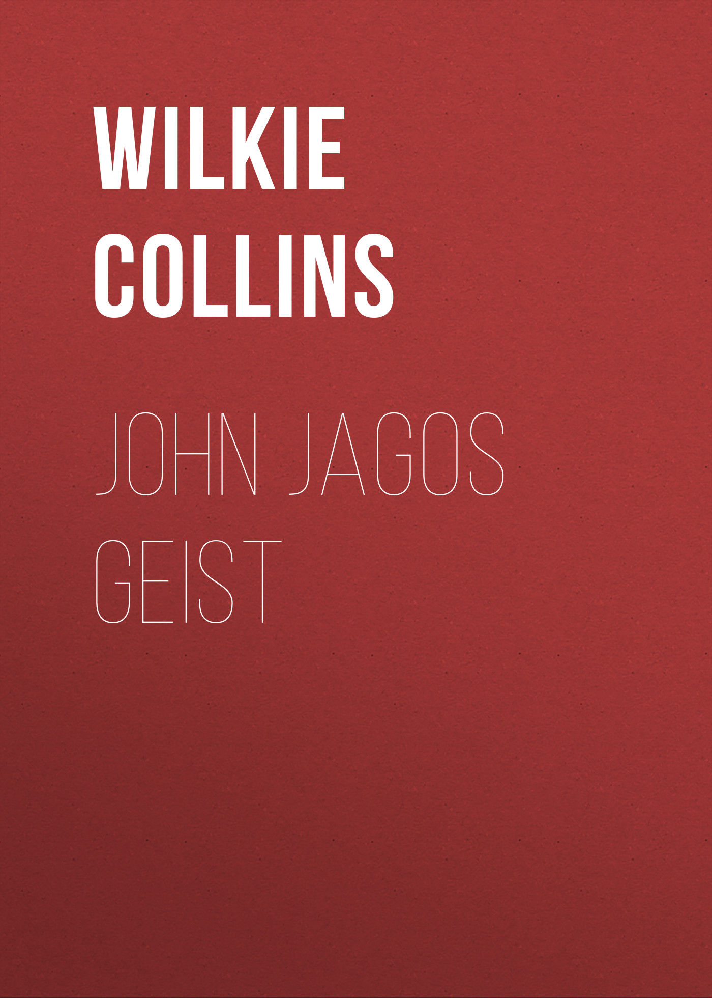 Книга John Jagos Geist из серии , созданная William Wilkie Collins, может относится к жанру Зарубежная классика. Стоимость электронной книги John Jagos Geist с идентификатором 48634468 составляет 0 руб.