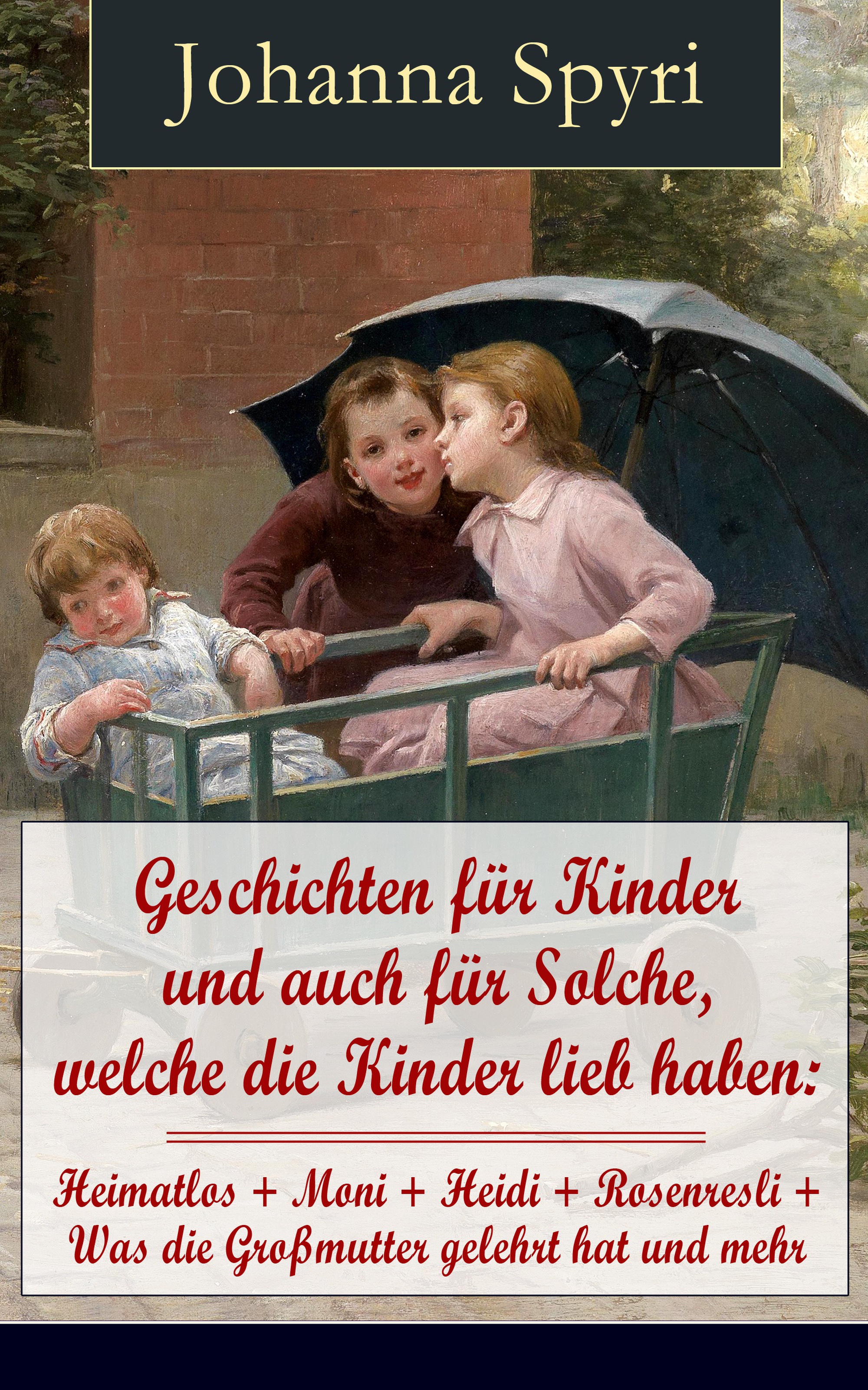 Geschichten für Kinder und auch für Solche, welche die Kinder lieb haben: Heimatlos + Moni + Heidi + Rosenresli + Was die Großmutter gelehrt hat und mehr (mit Illustrationen)
Geschichten für Kinder und auch für Solche, welche die Kinder lieb haben: Heimatlos + Moni + Heidi + Rosenresli + Was die Großmutter gelehrt hat und mehr (mit Illustrationen)