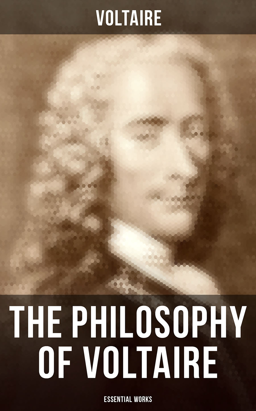 The Philosophy of Voltaire - Collected Works: Treatise On Tolerance, Philosophical Dictionary, Candide, Letters on England, Plato's Dream, Dialogues, The Study of Nature, Ancient Faith and Fable…