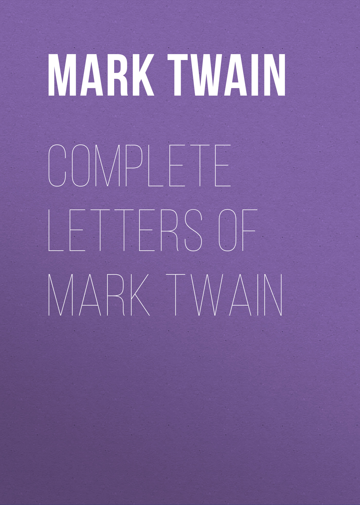 Книга Complete Letters of Mark Twain из серии , созданная Марк Твен, может относится к жанру Зарубежная классика. Стоимость электронной книги Complete Letters of Mark Twain с идентификатором 9366868 составляет 29.95 руб.