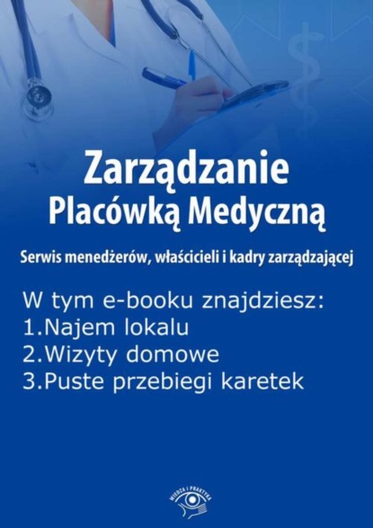 Zarządzanie Placówką Medyczną. Serwis menedżerów, właścicieli i kadry zarządzającej, wydanie maj 2016 r.
Zarządzanie Placówką Medyczną. Serwis menedżerów, właścicieli i kadry zarządzającej, wydanie maj 2016 r.
