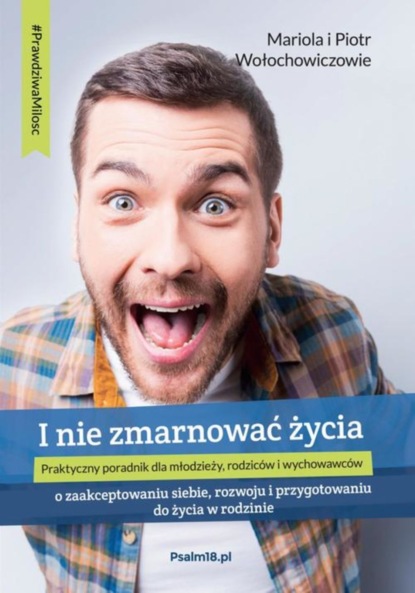I NIE ZMARNOWAĆ ŻYCIA – o zaakceptowaniu siebie, rozwoju i przygotowaniu do życia w rodzinie
I NIE ZMARNOWAĆ ŻYCIA – o zaakceptowaniu siebie, rozwoju i przygotowaniu do życia w rodzinie